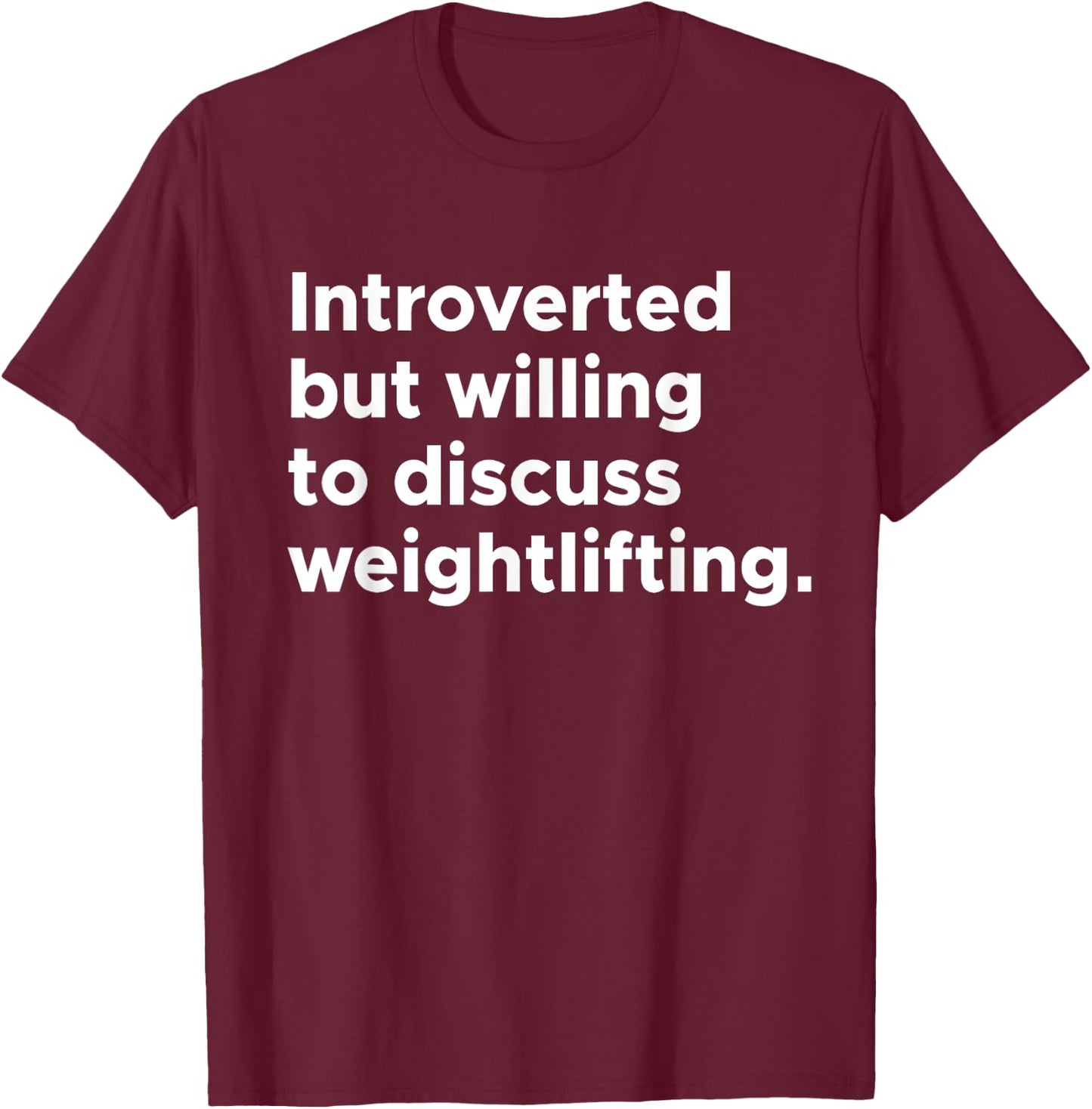 Introverted But Willing To Discuss Weightlifting Gym Workout T-Shirt - T-Shirt | Maroon