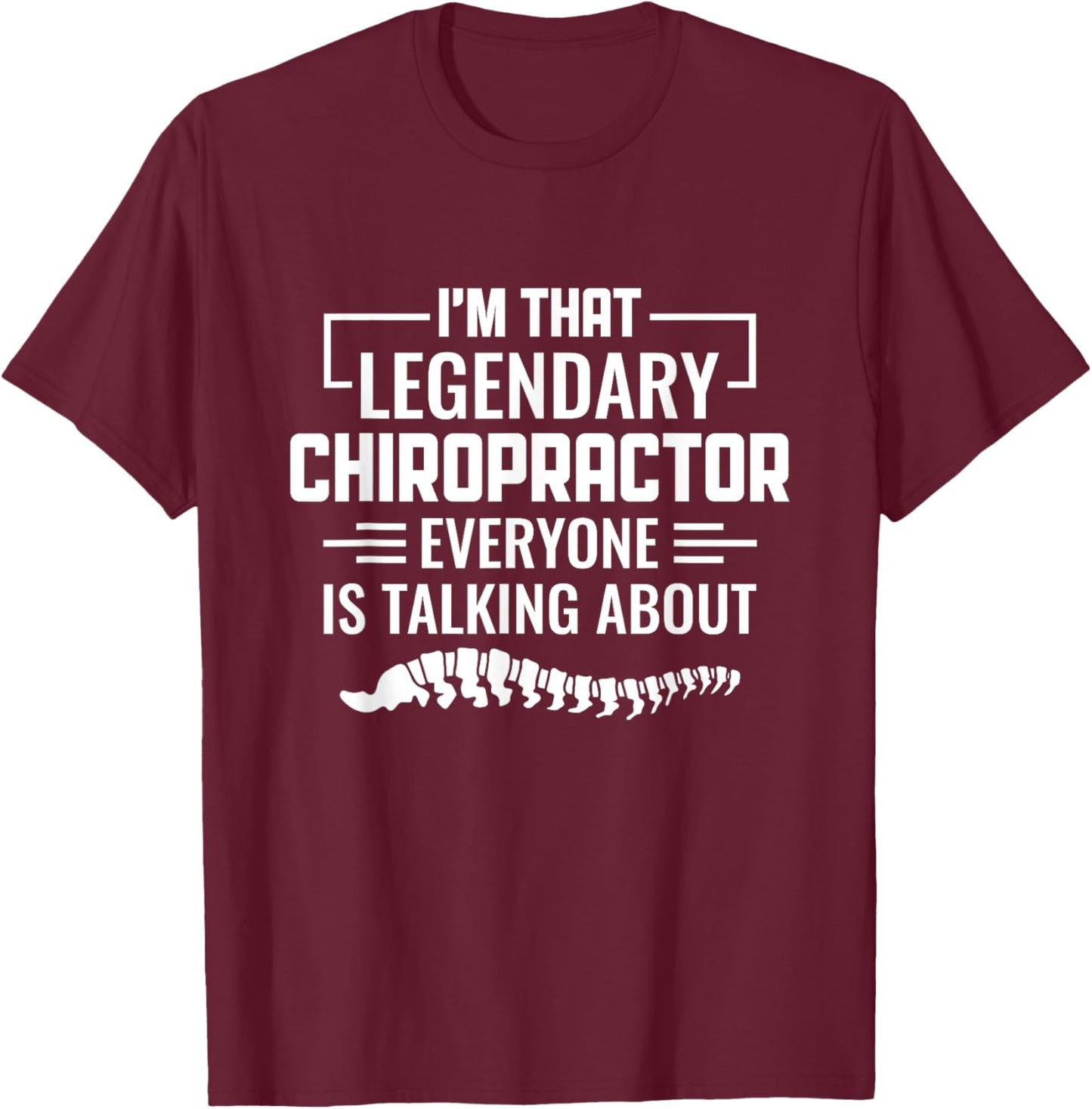 Legendary Chiropractor Spine Adjustment Funny Chiropractic T-Shirt - T-Shirt | Maroon