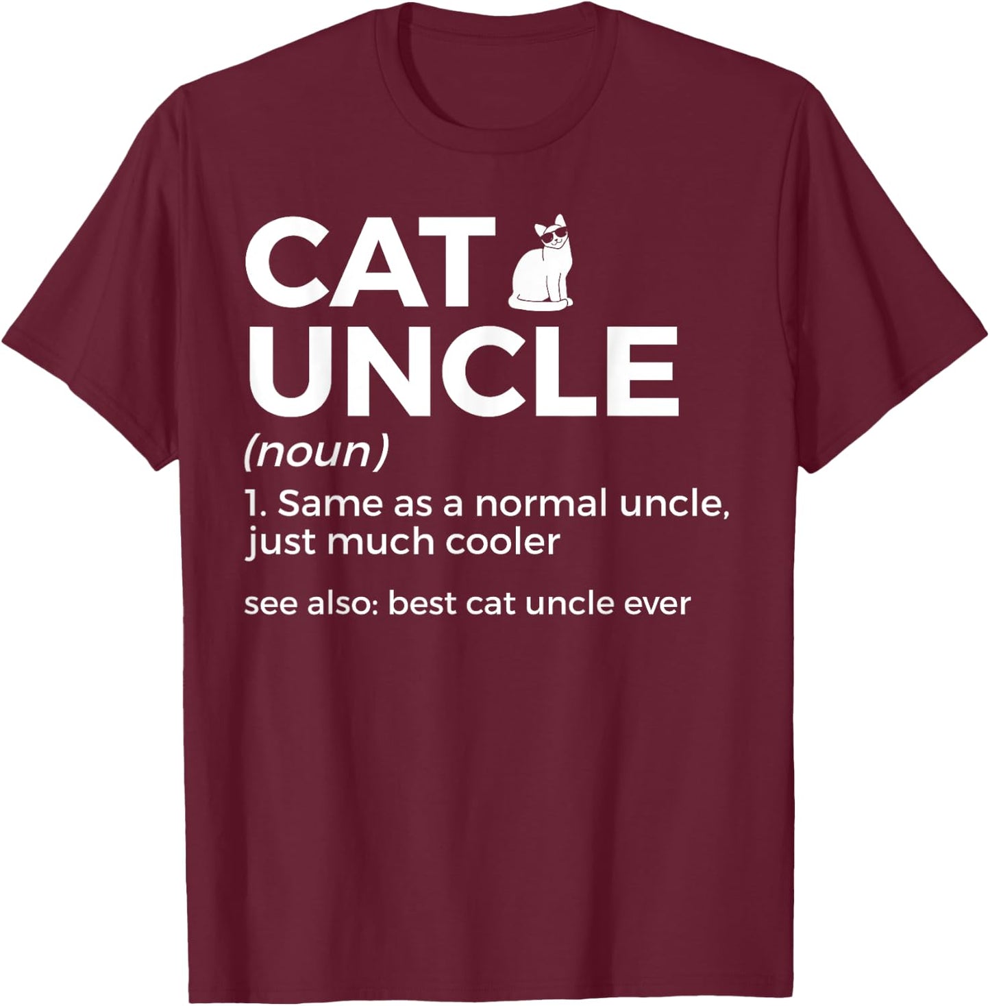 Cat Uncle Definition Best Cat Uncle Ever Funny Cat Lover T-Shirt - T-Shirt | Maroon