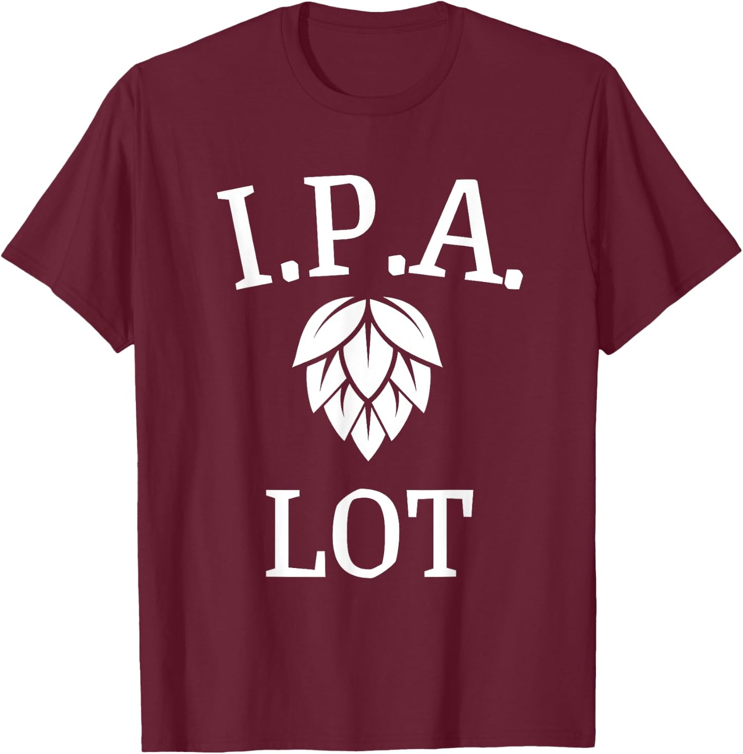 Funny Craft Beer Fan I.P.A. Lot India Pale Ale T-Shirt - T-Shirt | Maroon