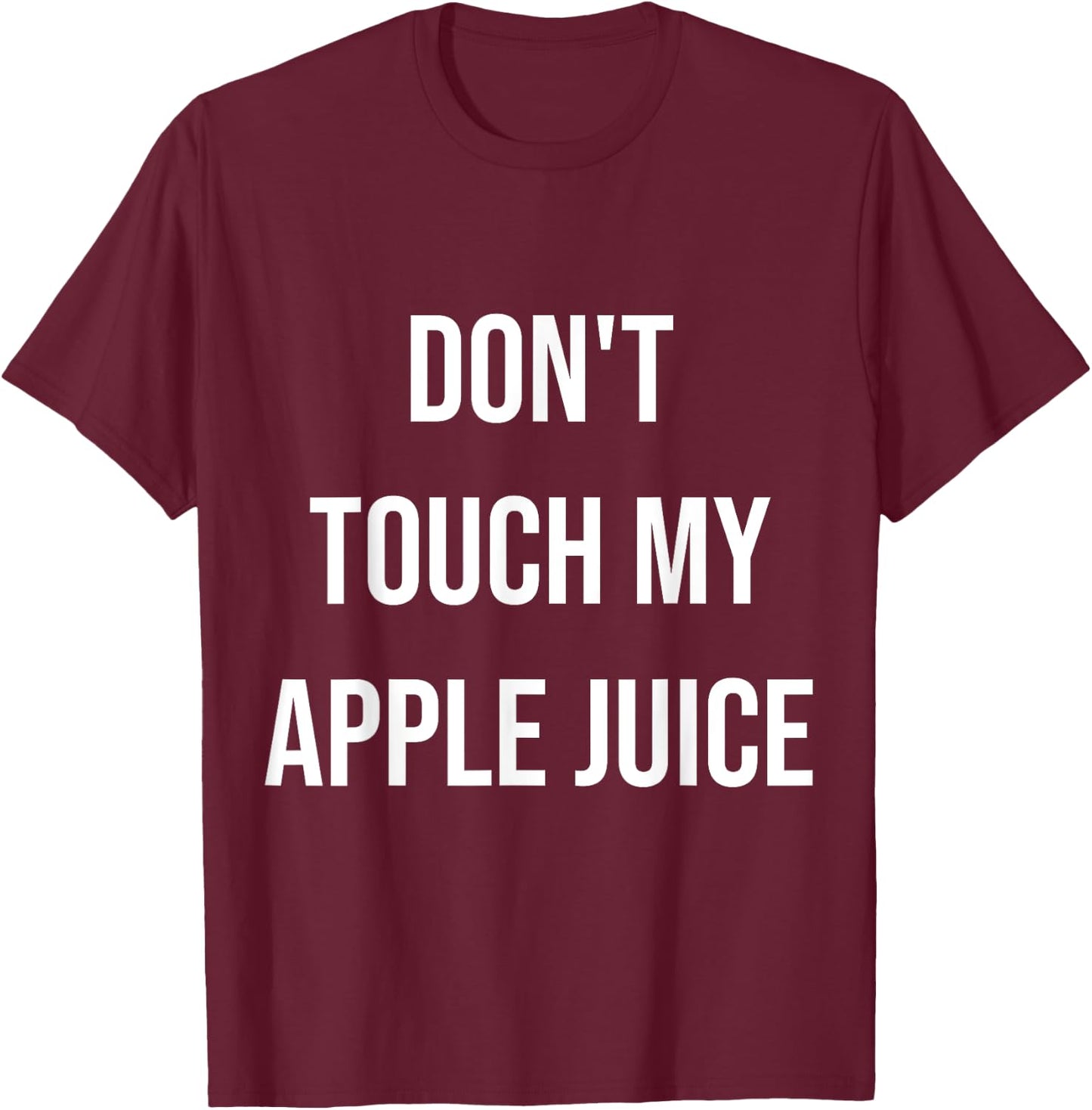 Don't Touch My Apple Juice Funny Food Foodie Gift T-Shirt - T-Shirt | Maroon