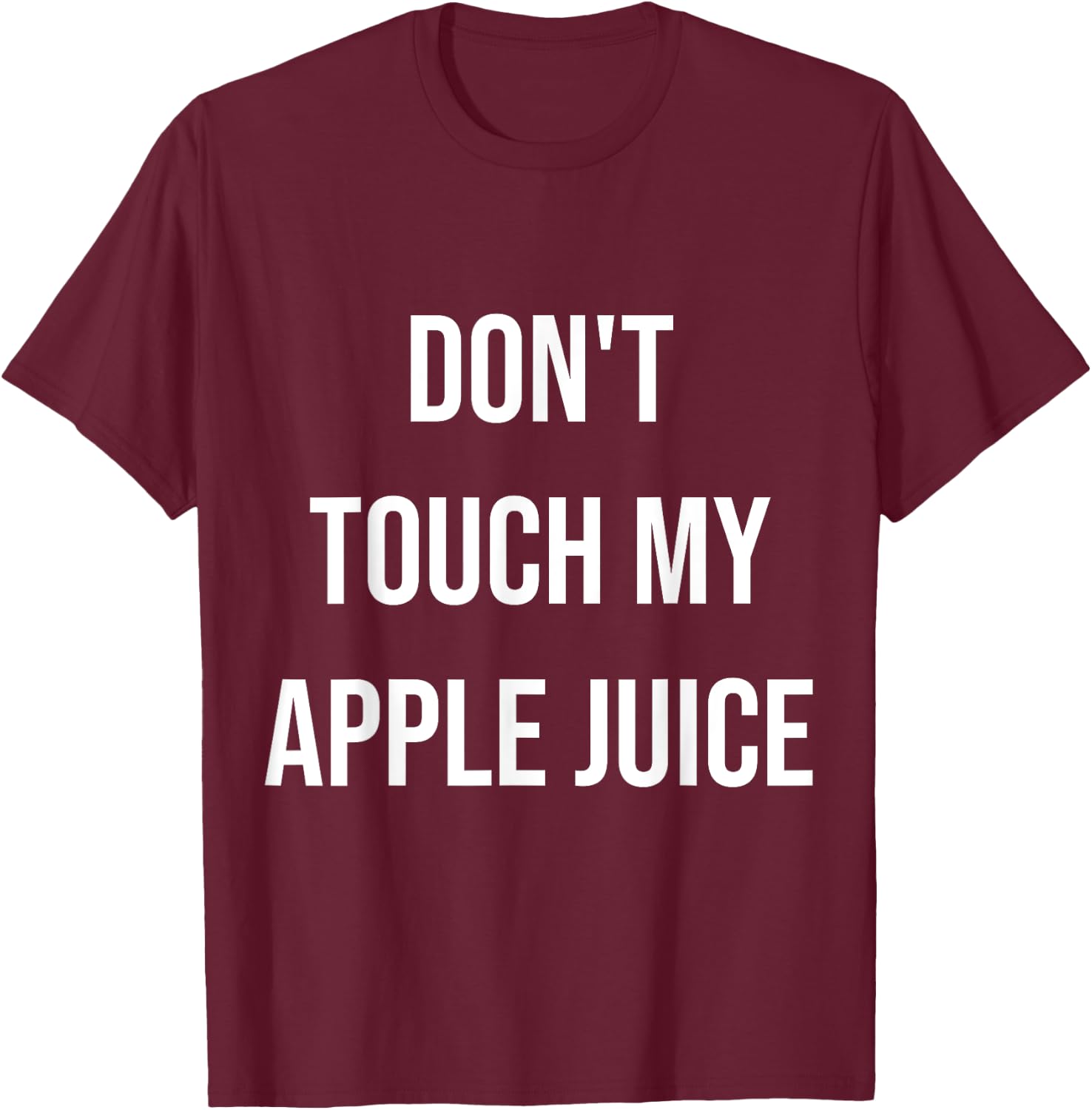 Don't Touch My Apple Juice Funny Food Foodie Gift T-Shirt - T-Shirt | Maroon
