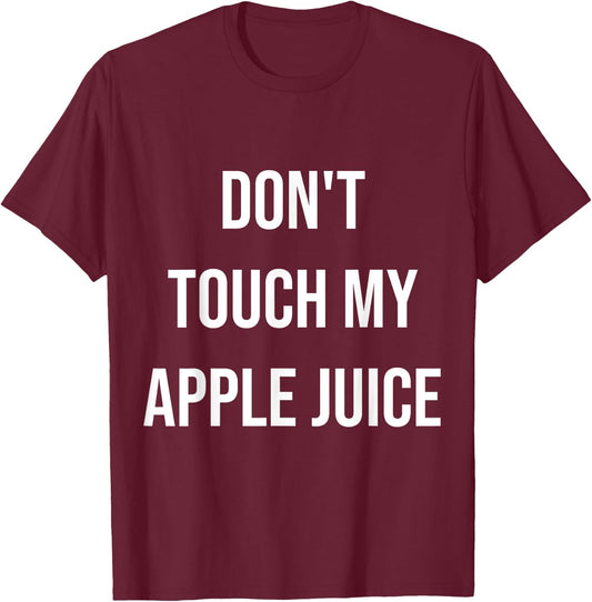 Don't Touch My Apple Juice Funny Food Foodie Gift T-Shirt - T-Shirt | Maroon