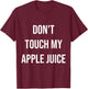 Don't Touch My Apple Juice Funny Food Foodie Gift T-Shirt - T-Shirt | Maroon