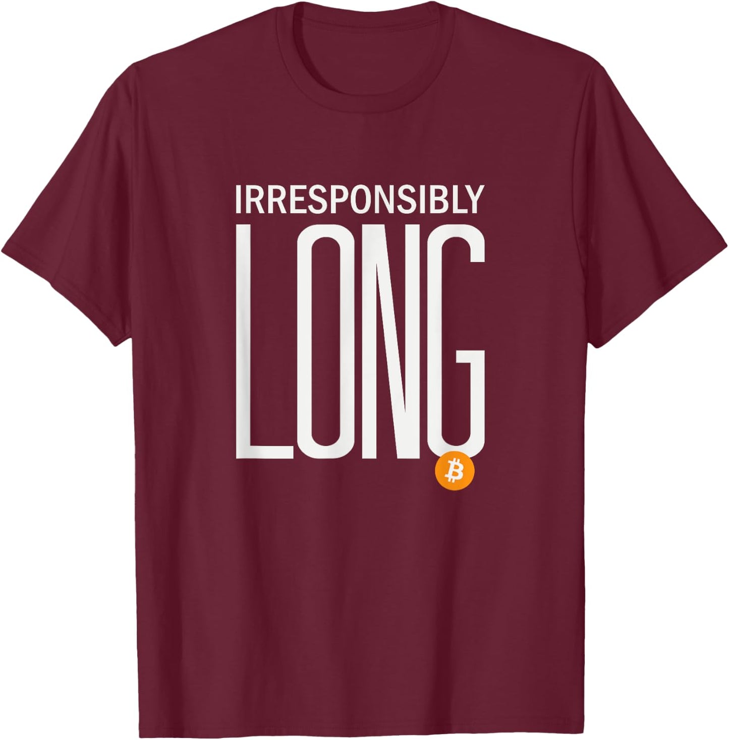 Irresponsibly Long Bitcoin | BTC Crypto and Bitcoin T-Shirt - T-Shirt | Maroon