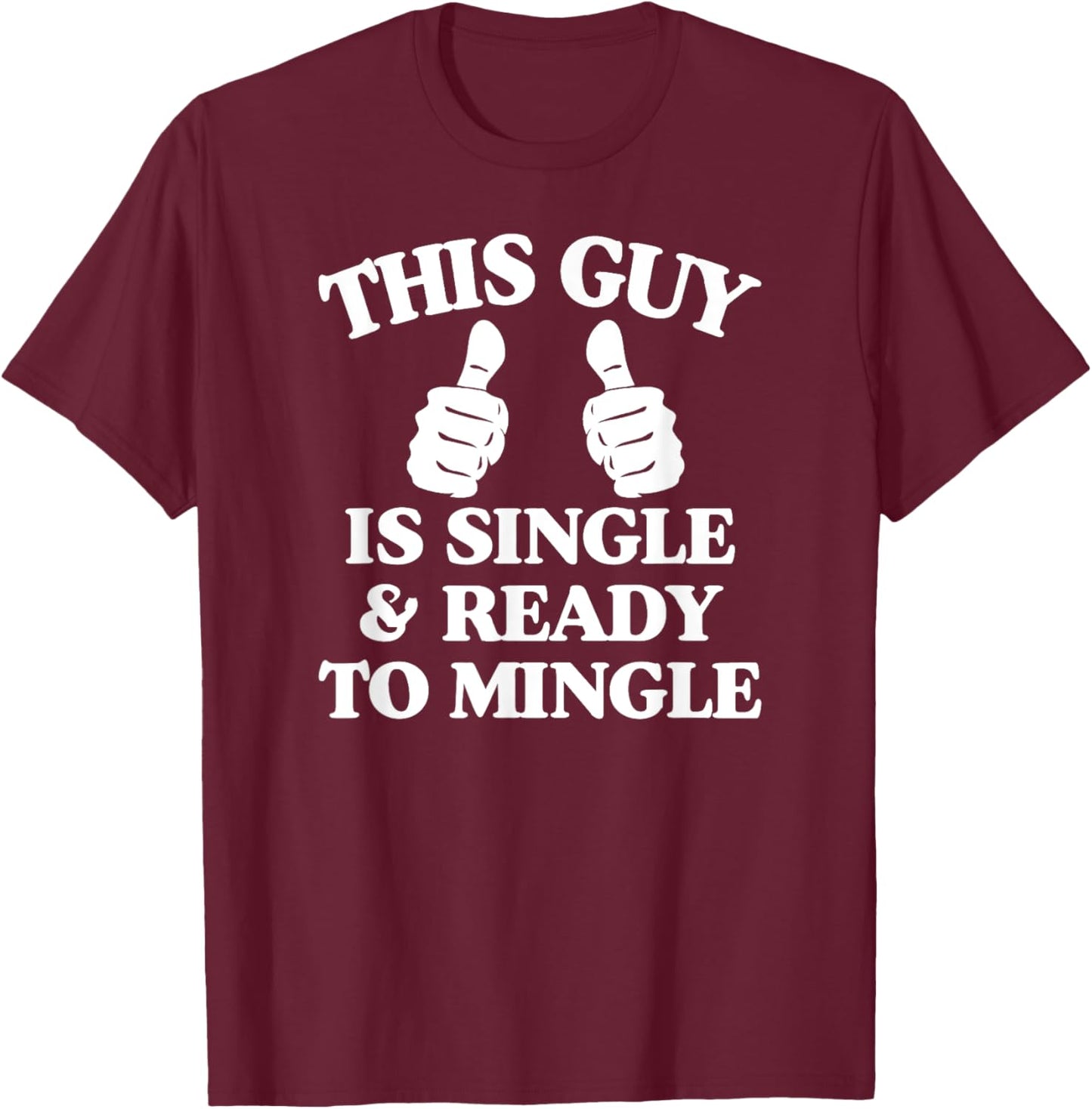 This Guy Is Single And Ready To Mingle T-Shirt - T-Shirt | Maroon