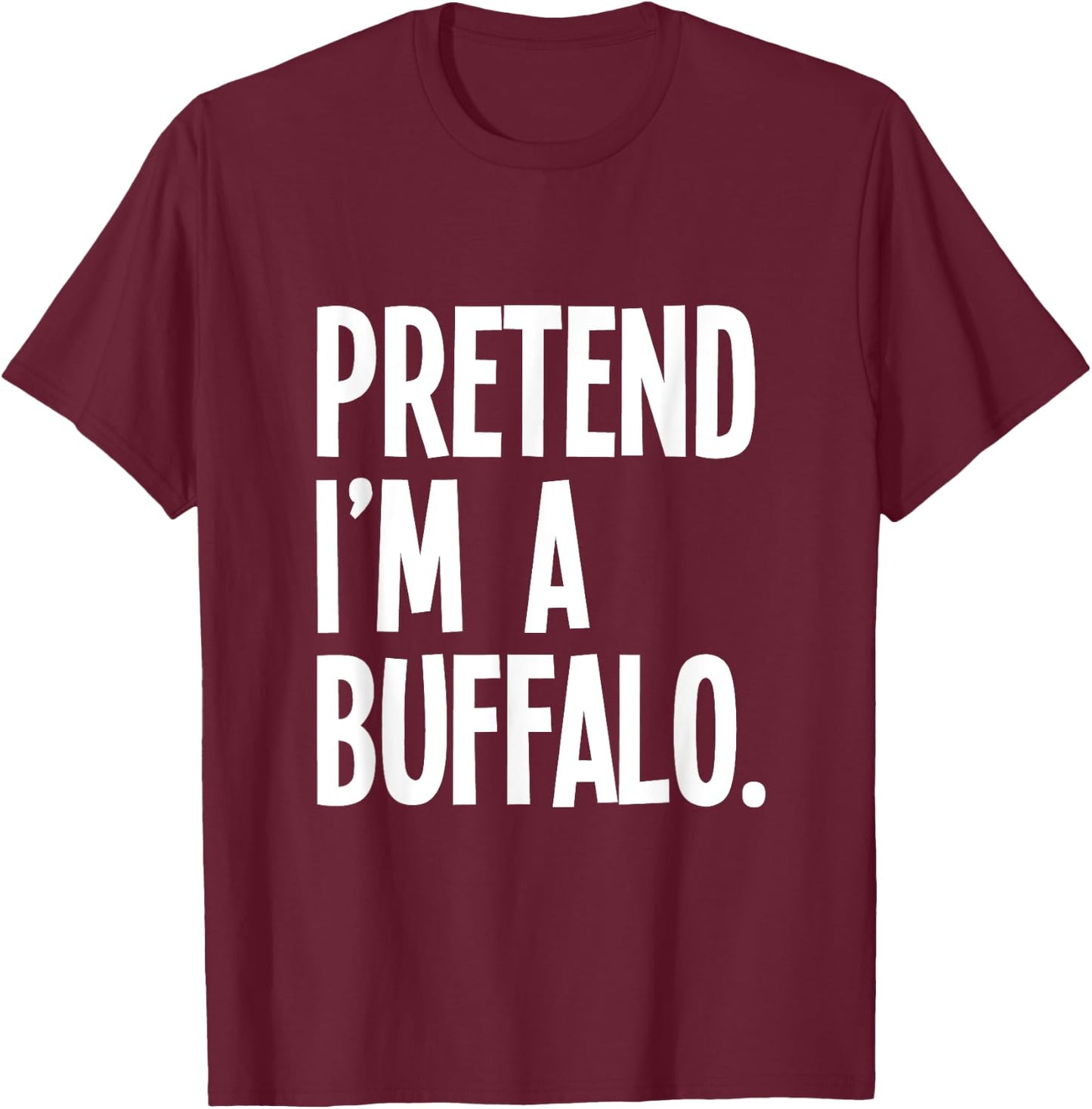 Pretend I'm A Buffalo Funny Halloween Party Costume T-Shirt - T-Shirt | Maroon