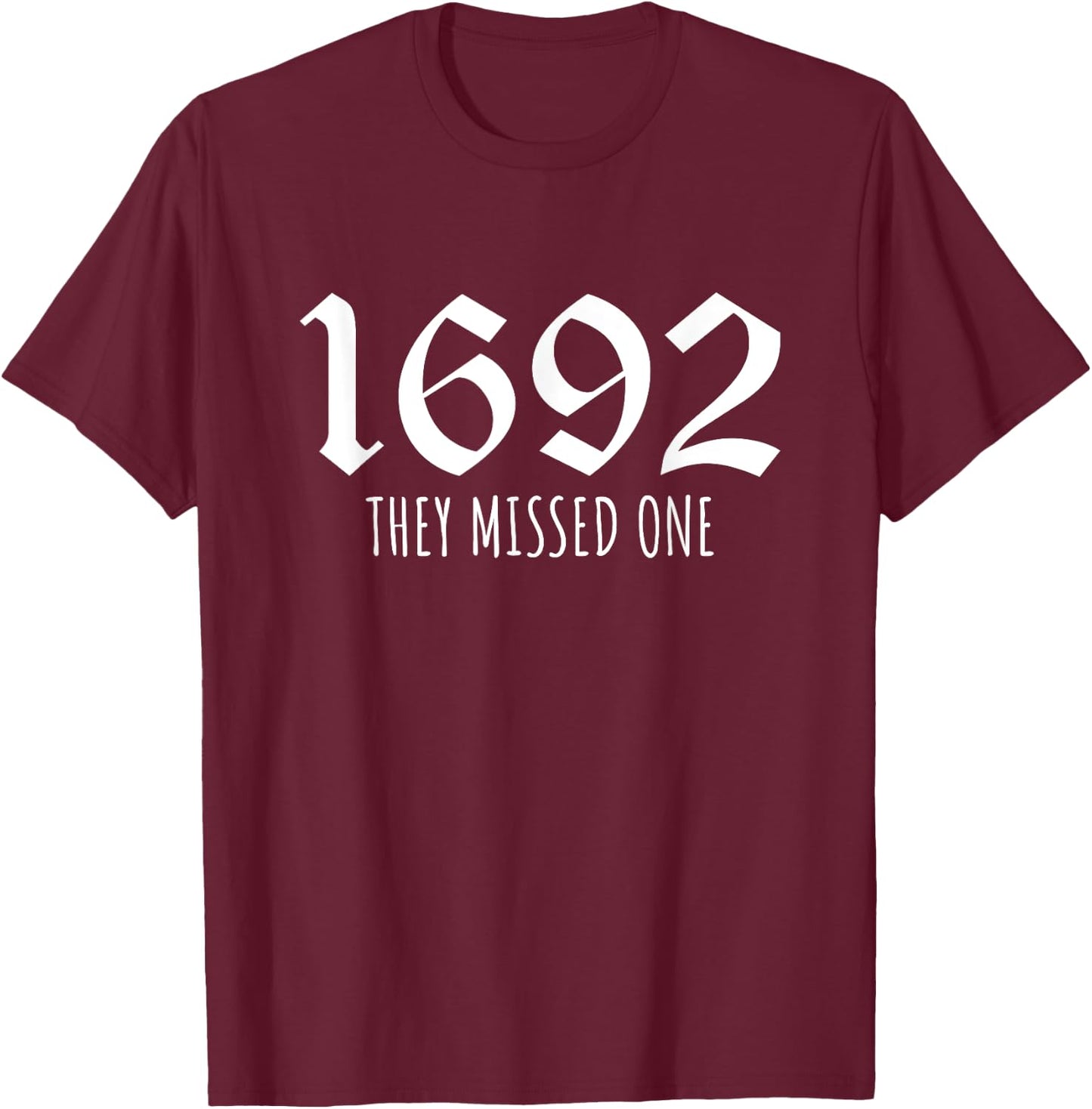1692 They Missed One T-Shirt - T-Shirt | Maroon