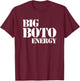 Big Boto Energy T-Shirt - T-Shirt | Maroon