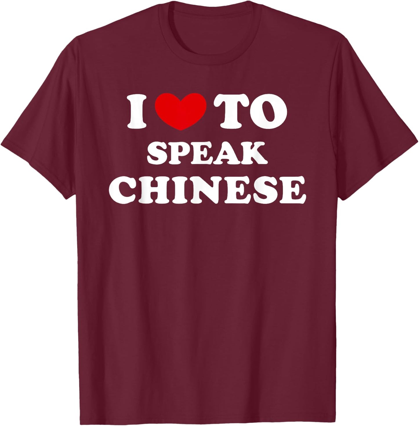 I Love To Speak Chinese, I Heart To Speak Chinese T-Shirt - T-Shirt | Maroon