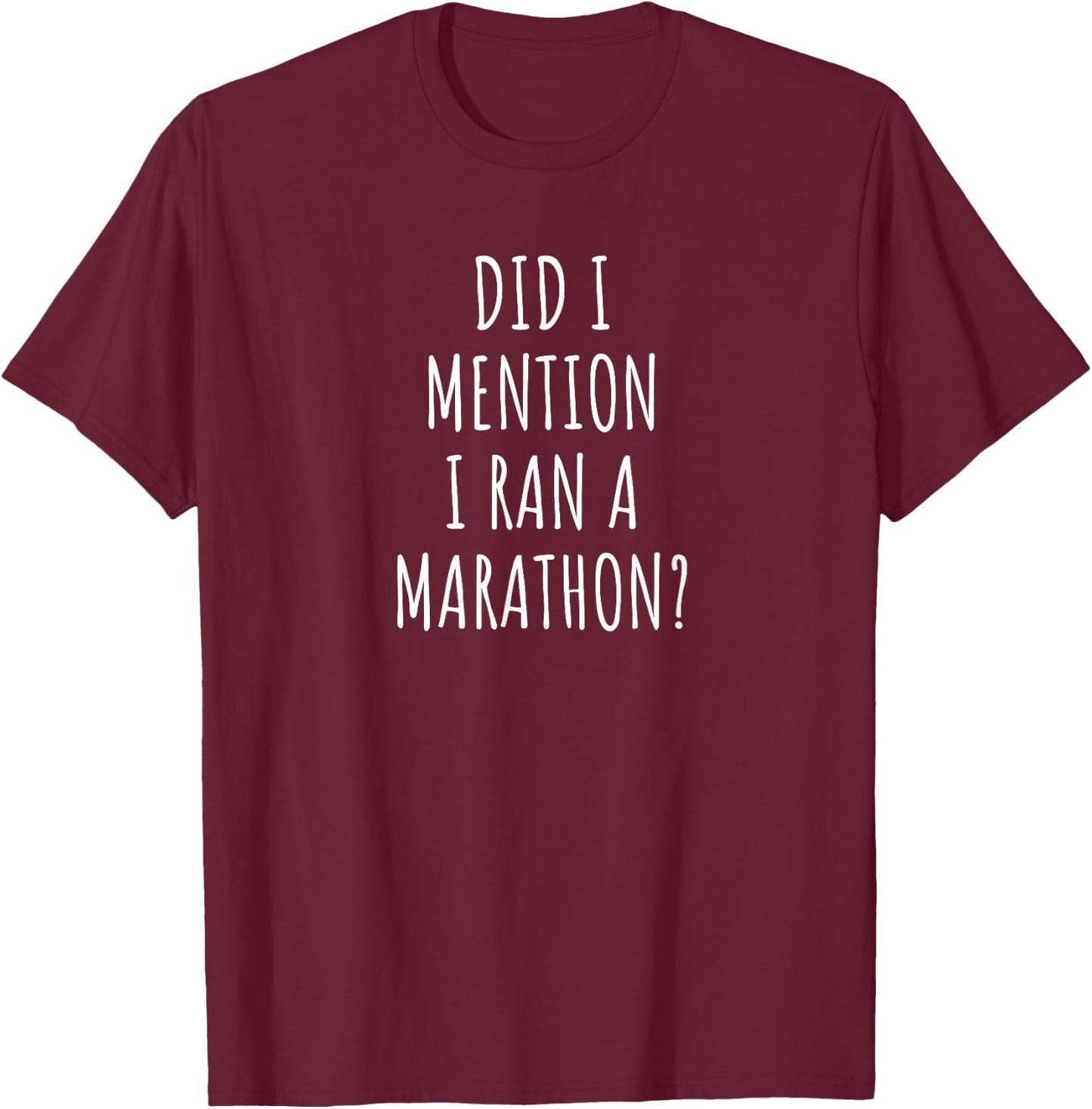 Funny Marathon Did I Mention I Ran a Marathon? T-Shirt - T-Shirt | Maroon