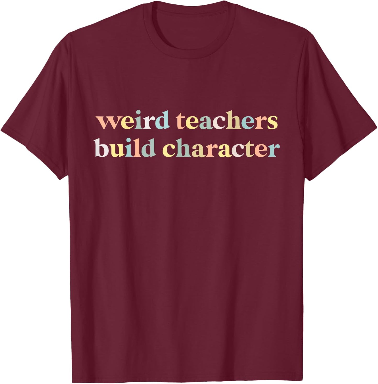 Vintage Funny Teacher Sayings Weird Teachers Build Character T-Shirt - T-Shirt | Maroon
