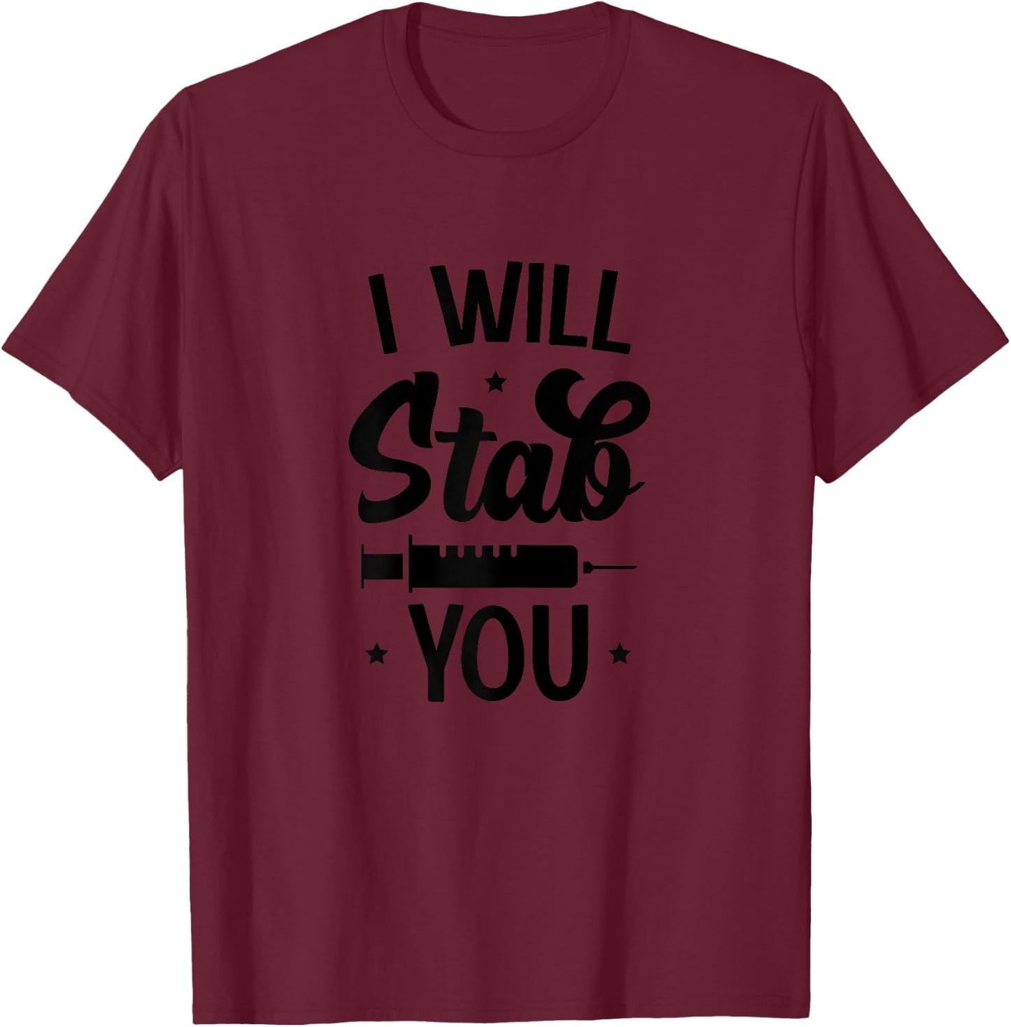 I Will Stab You - Funny Nurse Nursing T-Shirt - T-Shirt | Maroon