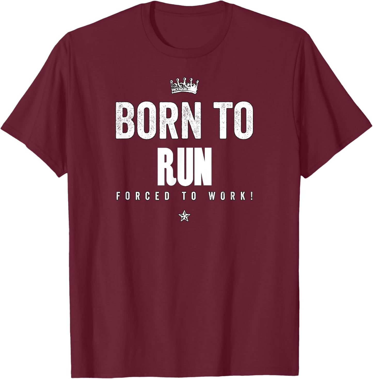 Funny Born to Run Forced to Work Running Runner Run T-Shirt - T-Shirt | Maroon