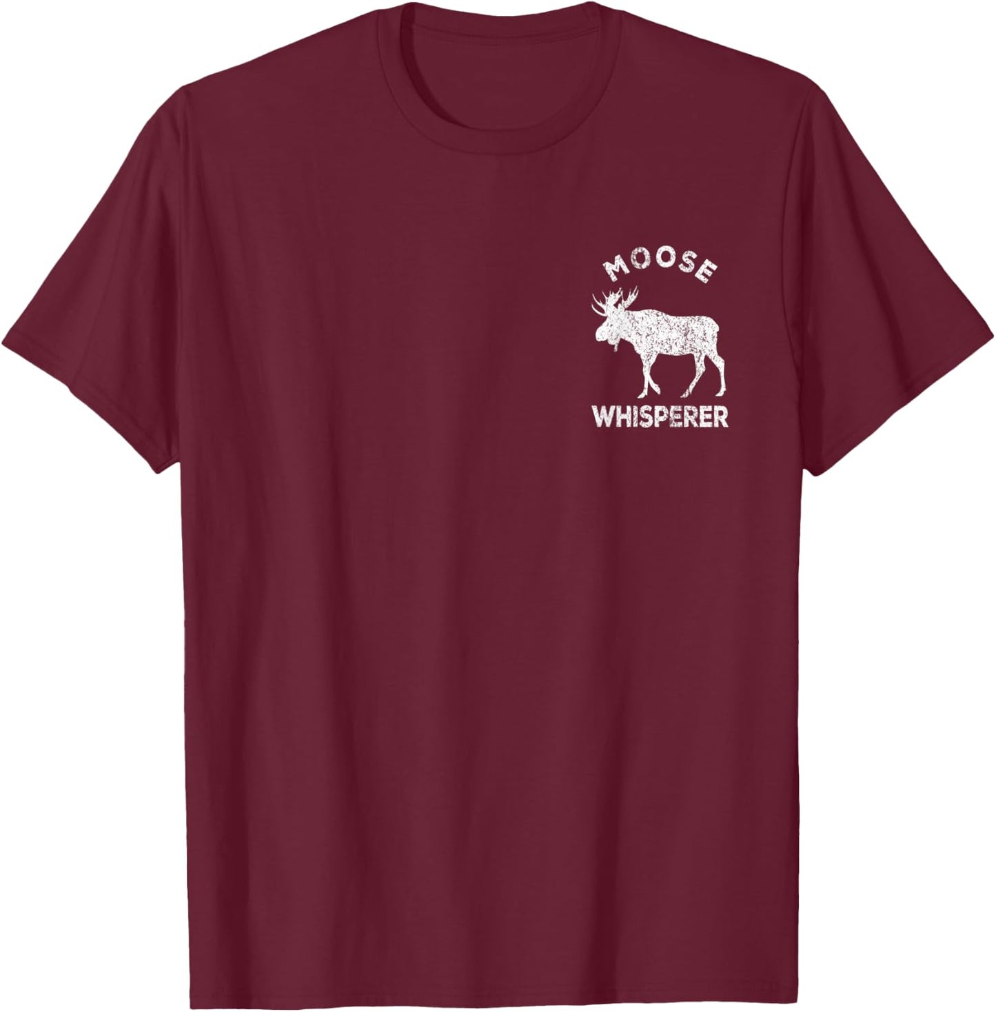 Moose Whisperer Moose Lover Funny Moose Quote T-Shirt - T-Shirt | Maroon