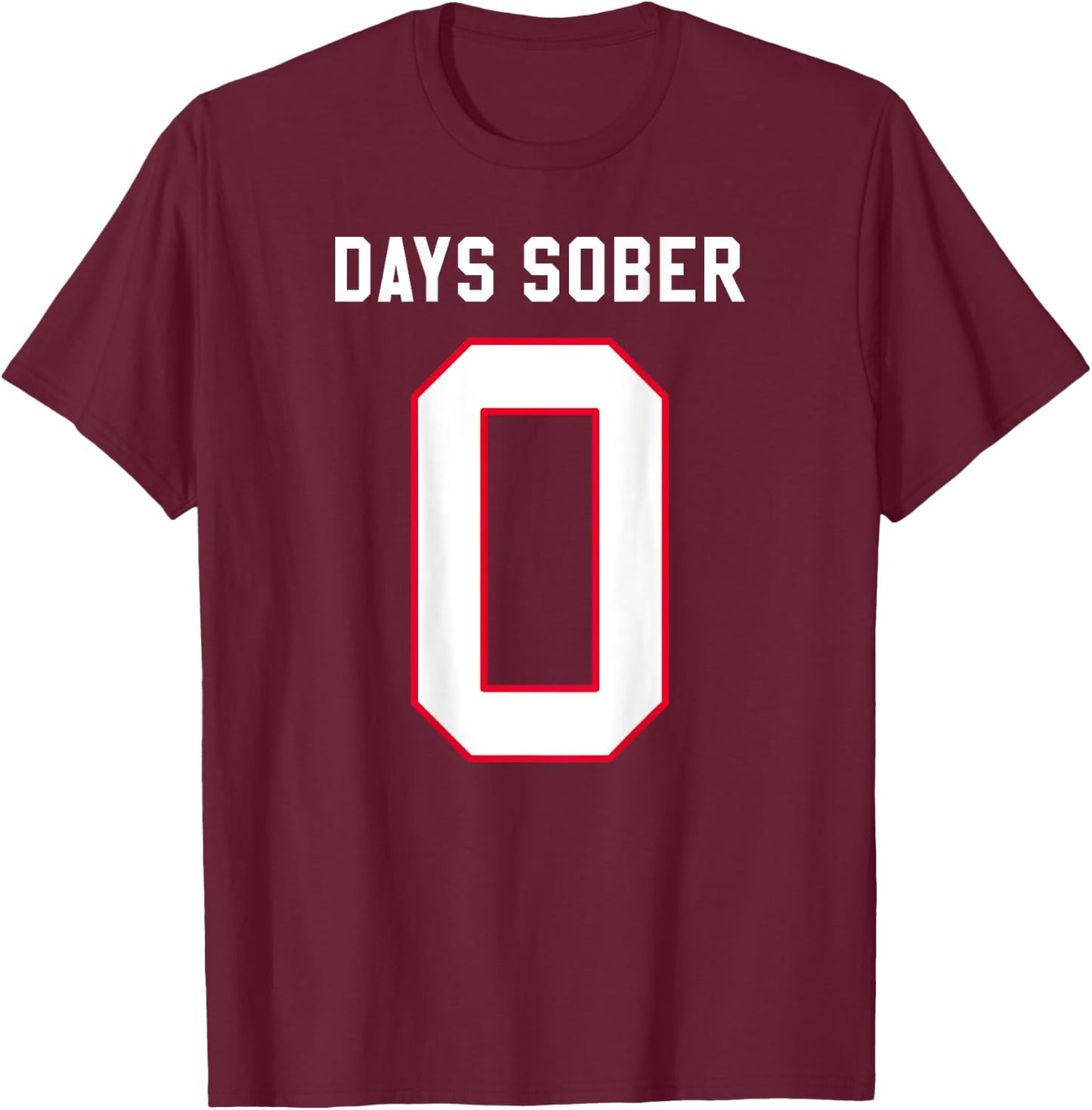 0 DAYS SOBER Jersey Funny Drinking Shirt for Alcohol Lover T-Shirt - T-Shirt | Maroon