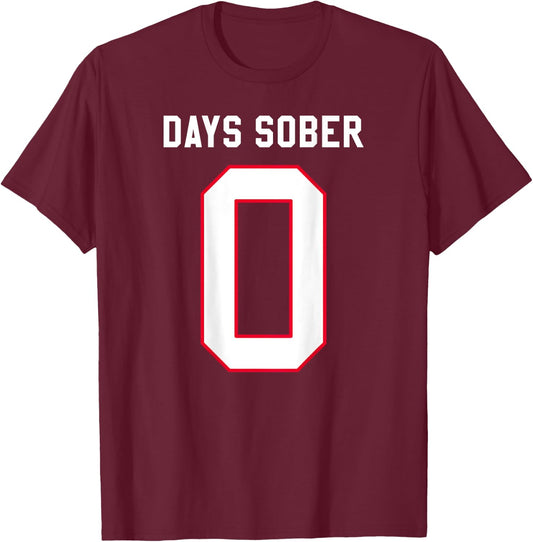 0 DAYS SOBER Jersey Funny Drinking Shirt for Alcohol Lover T-Shirt - T-Shirt | Maroon