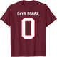 0 DAYS SOBER Jersey Funny Drinking Shirt for Alcohol Lover T-Shirt - T-Shirt | Maroon