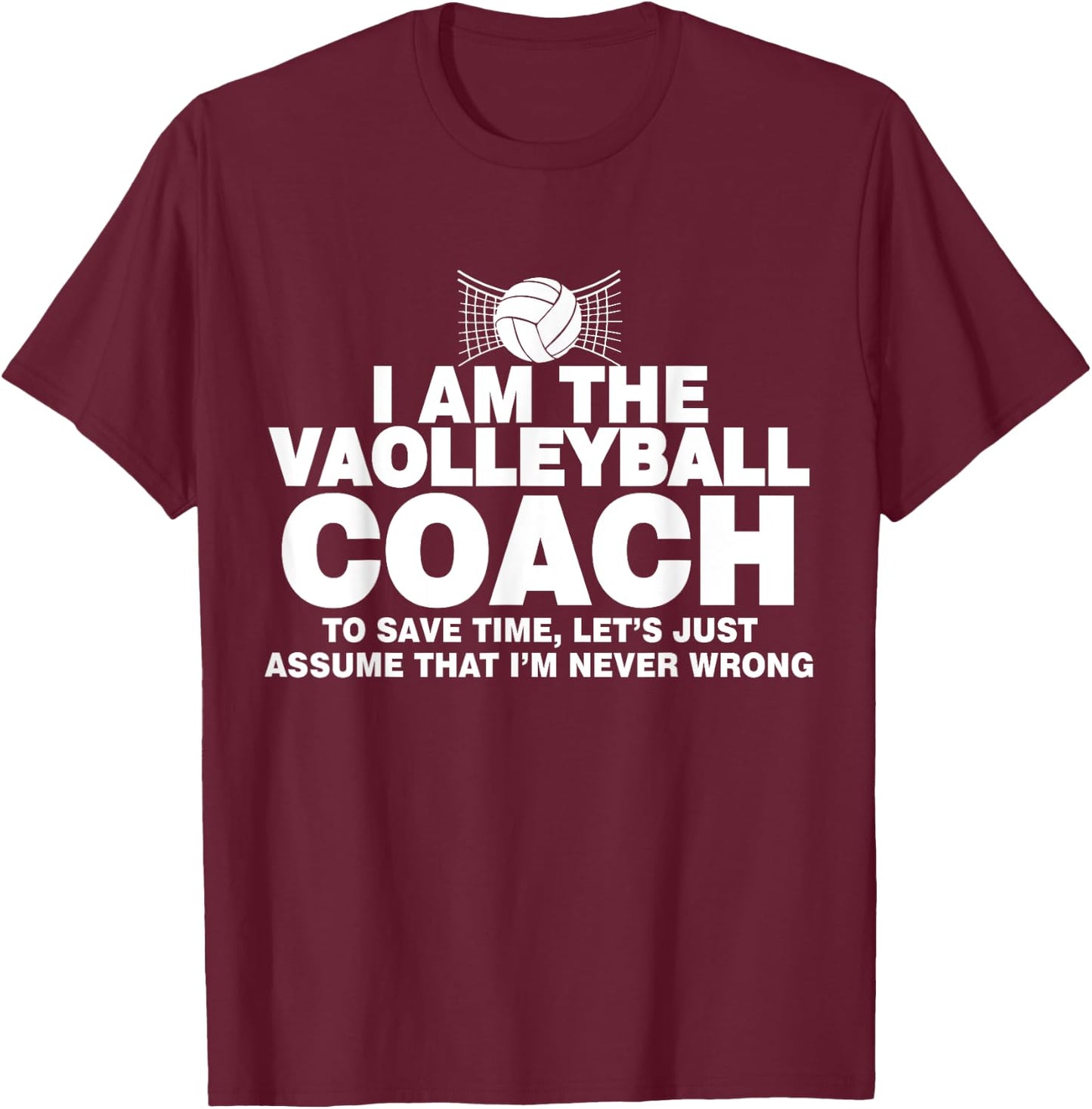 Volleyball Coach Funny Gifts Assume I'm Never Wrong T-Shirt - T-Shirt | Maroon