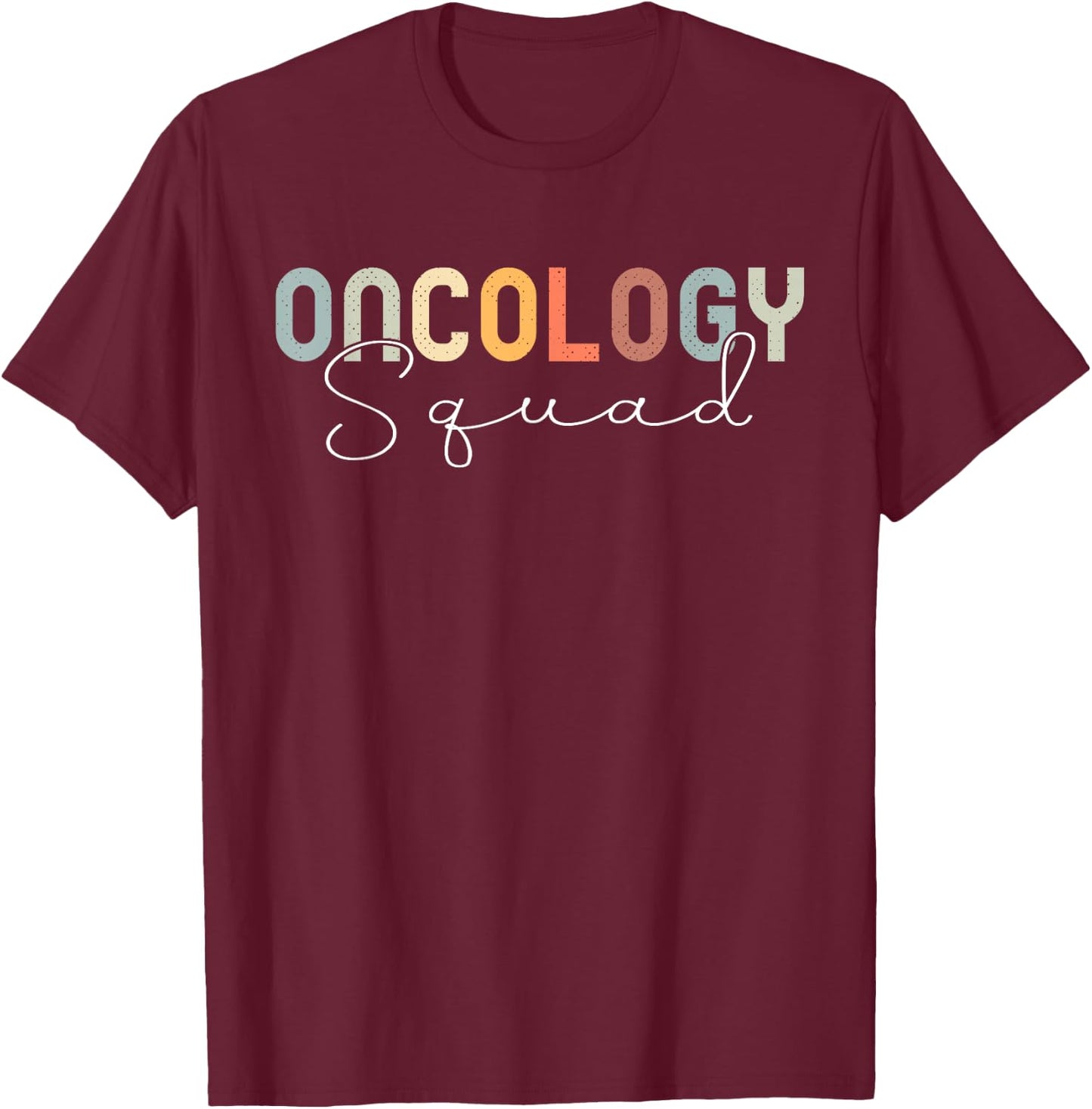 Oncology Nurse Squad Cancer Team T-Shirt - T-Shirt | Maroon