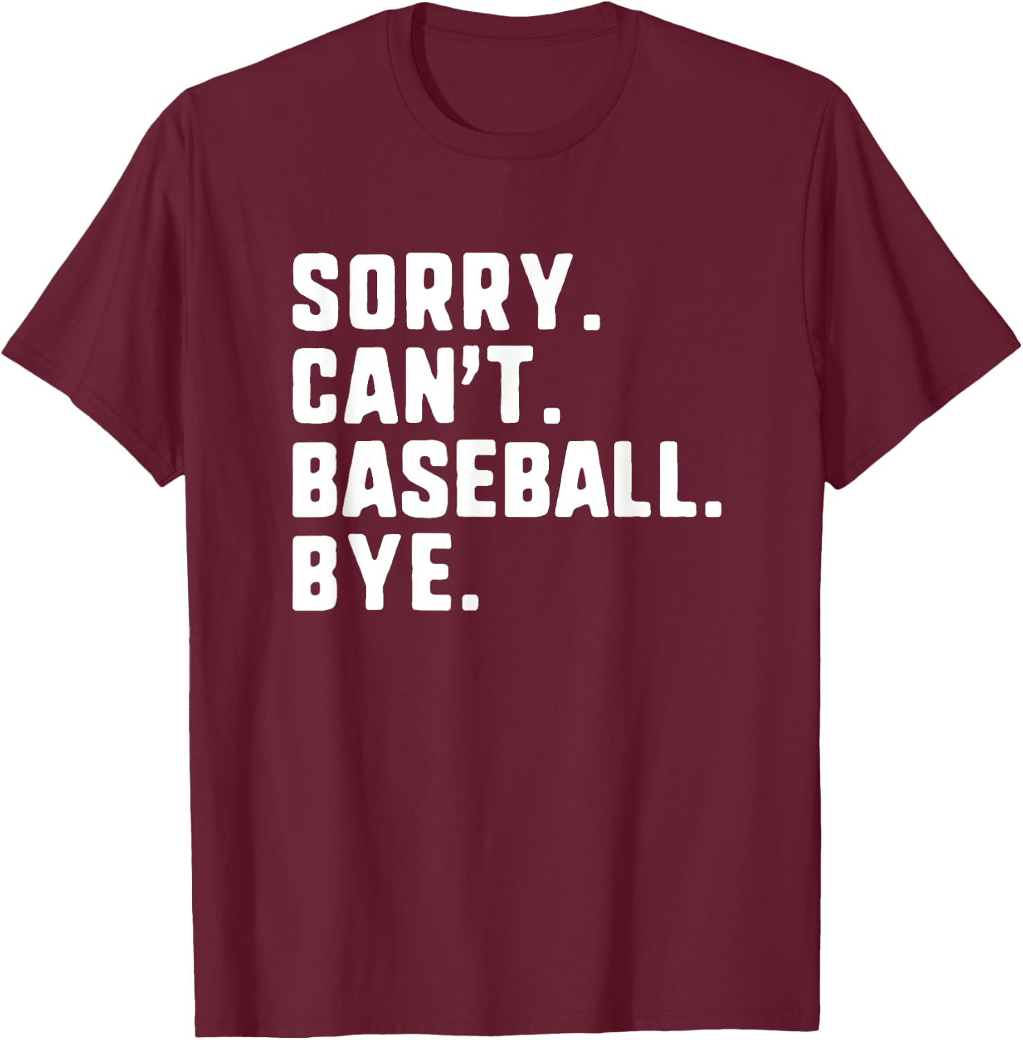 Sorry Can't Baseball Bye Funny Player T-Shirt - T-Shirt | Maroon