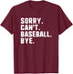Sorry Can't Baseball Bye Funny Player T-Shirt - T-Shirt | Maroon