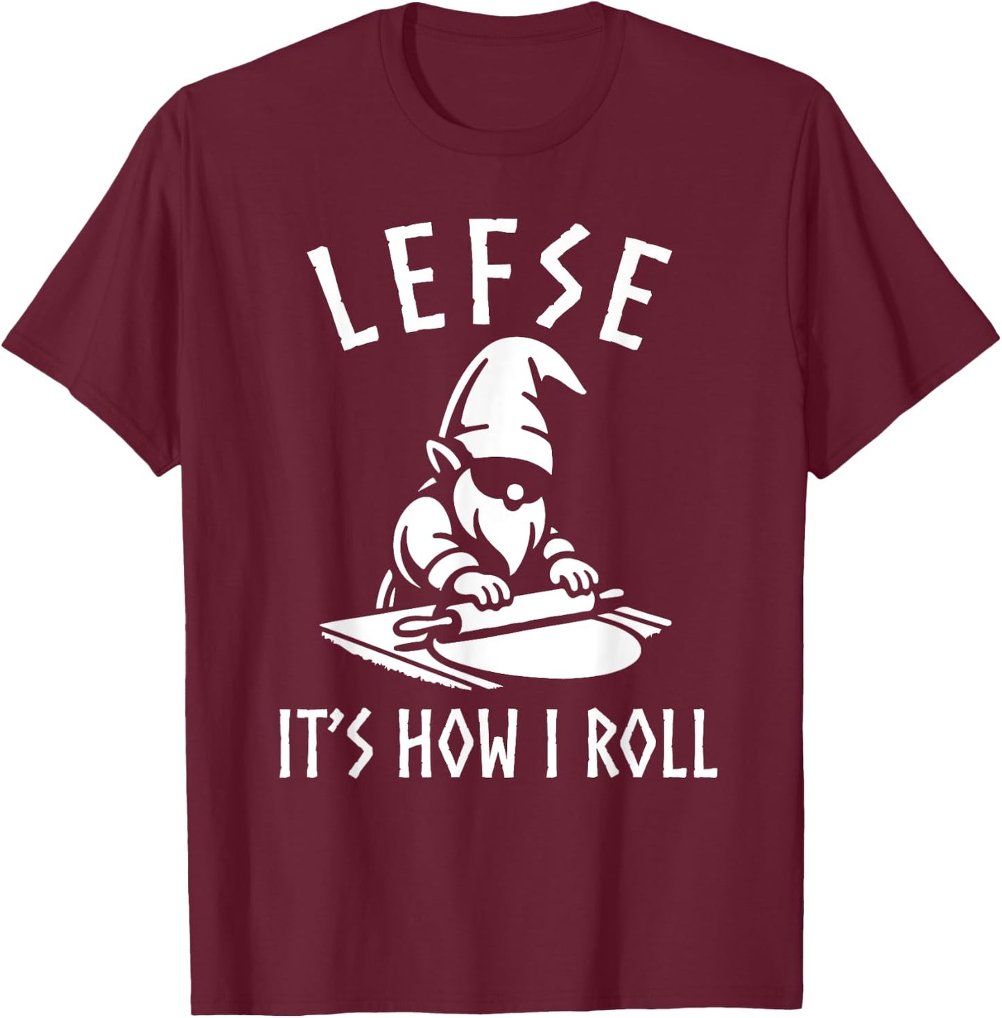 Funny Gnome Lefse Rolling Pin Lefse It's How I Roll T-Shirt - T-Shirt | Maroon