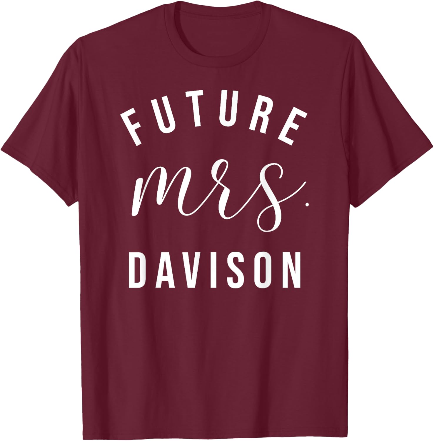 Future Mrs Davison I Said Yes Personalized Customized Fiance T-Shirt - T-Shirt | Maroon
