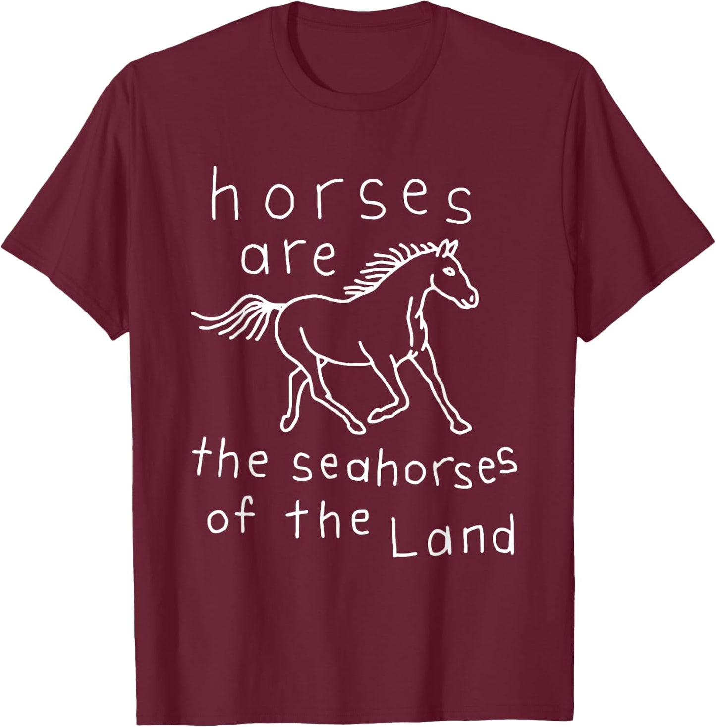 Horses Are The Seahorses Of The Land T-Shirt - T-Shirt | Maroon