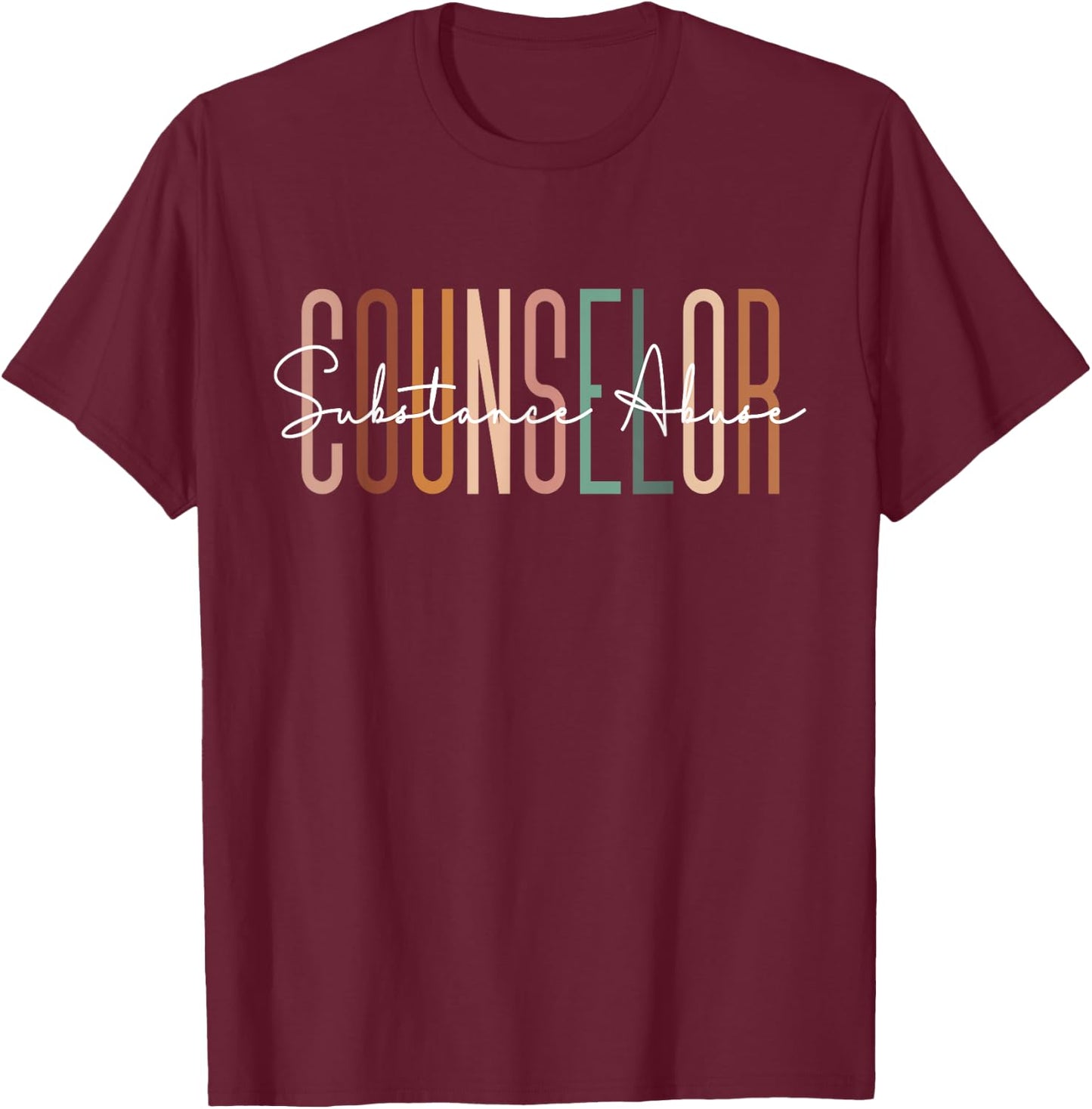 Substance Abuse Counselor Appreciation For Work T-Shirt - T-Shirt | Maroon