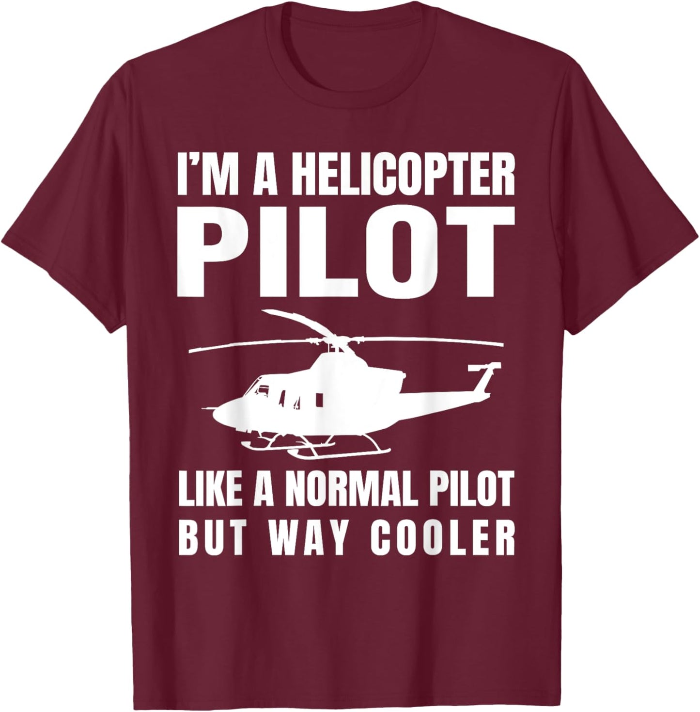 Funny Helicopter Pilot Aviation Lover Hilarious Quote Outfit T-Shirt - T-Shirt | Maroon