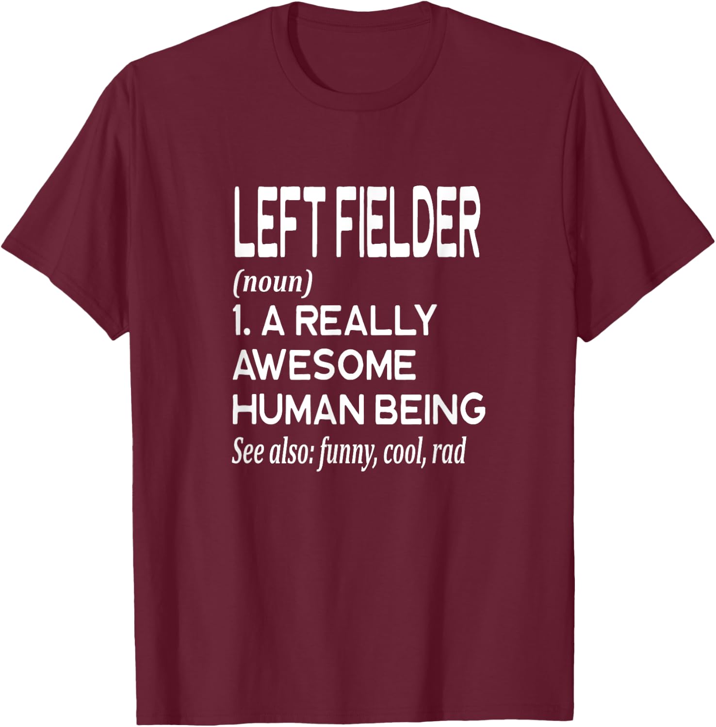 Baseball Player Definition Funny - Left Field Left Fielder T-Shirt - T-Shirt | Maroon