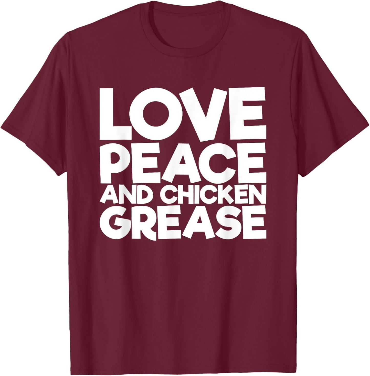 Love Peace and Chicken Fat T-Shirt - T-Shirt | Maroon