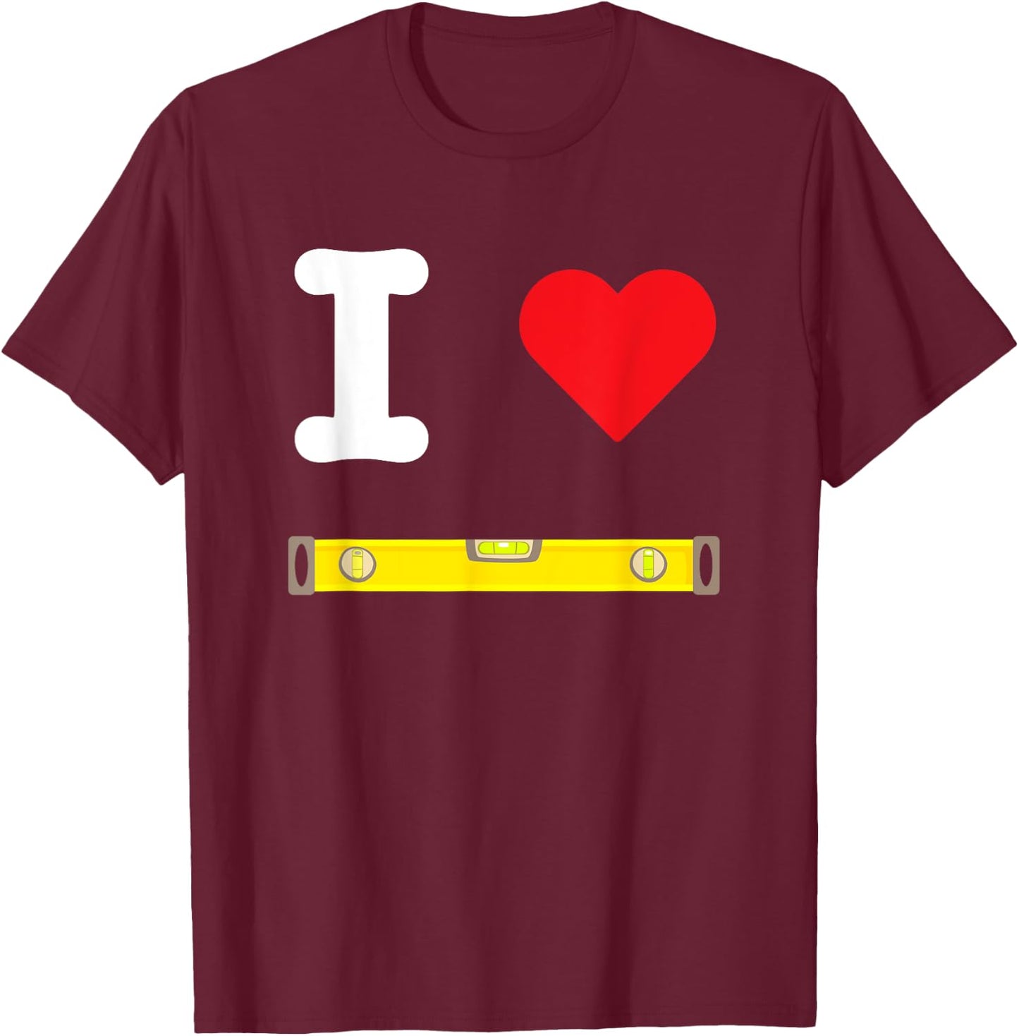 I Love Levels Measuring Tools Air Bubble Horizontal Vertical T-Shirt - T-Shirt | Maroon