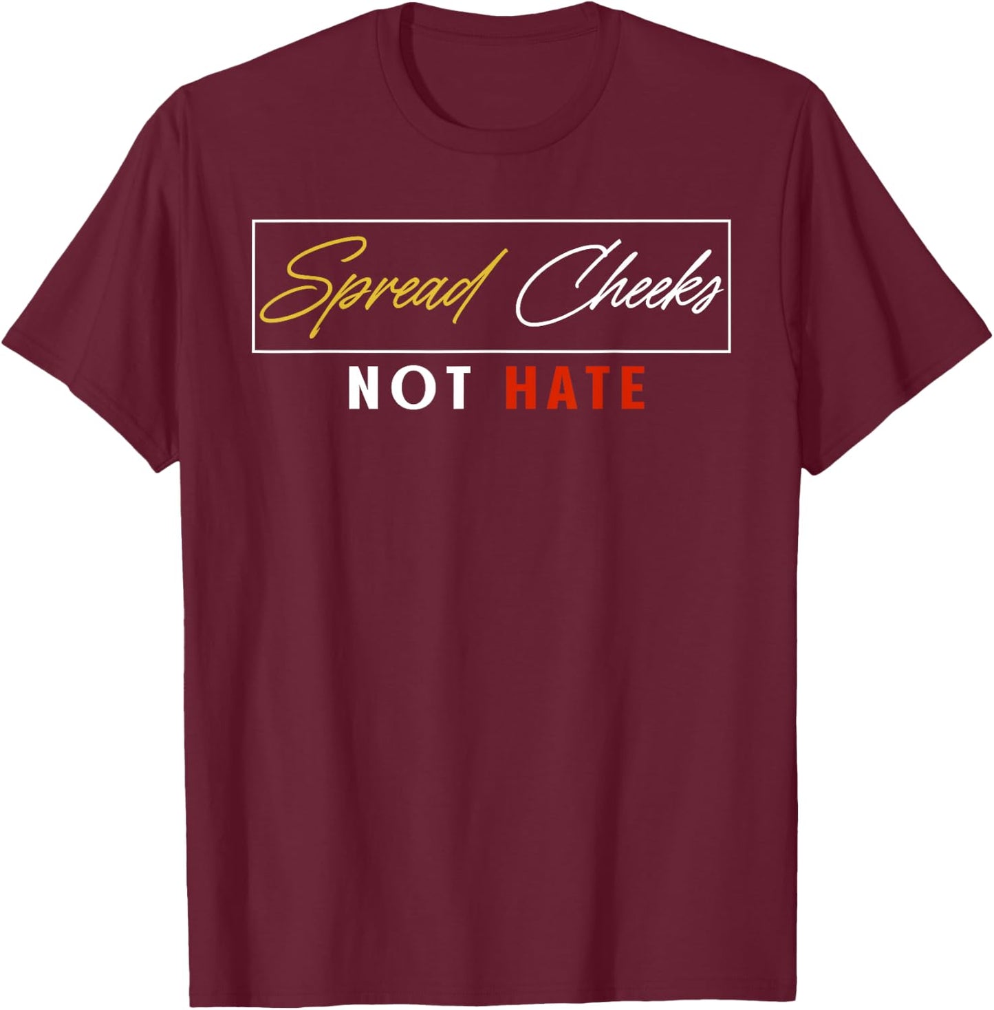 Spread Cheeks Not Hate Funny Gym Fitness & Workout T-Shirt - T-Shirt | Maroon