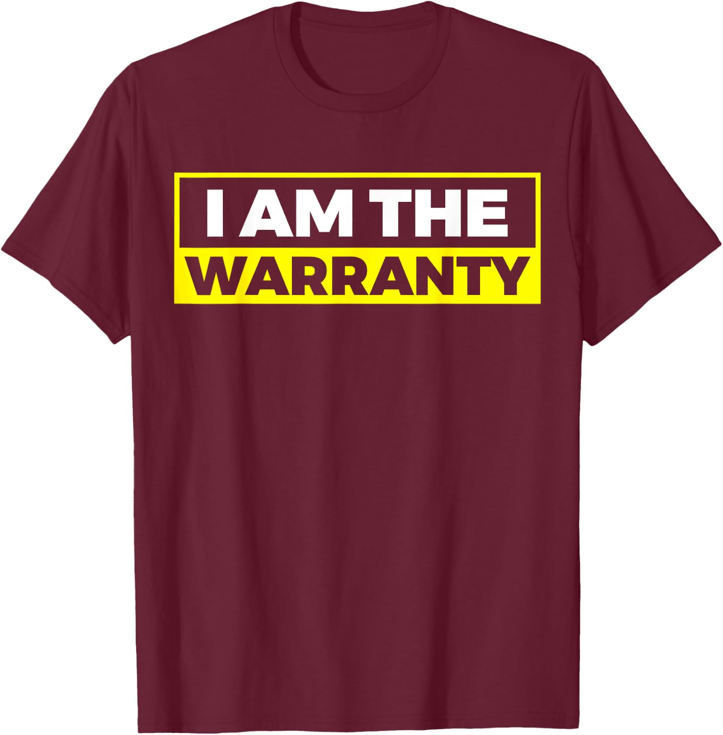 I Am The Warranty T-Shirt - T-Shirt | Maroon