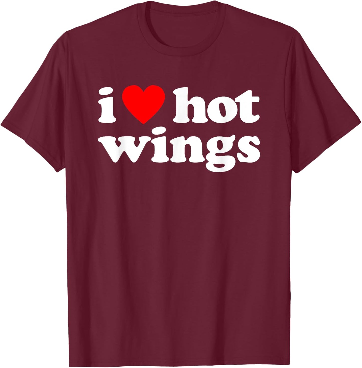 I Love Hot Wings Funny Spicy Food Lover Humor Buffalo Wings T-Shirt - T-Shirt | Maroon