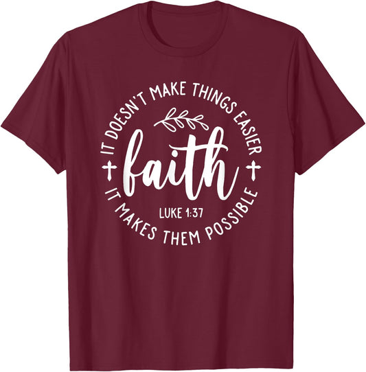 Faith It Doesn't Make Things Easier It Makes Them Possible T-Shirt - T-Shirt | Maroon