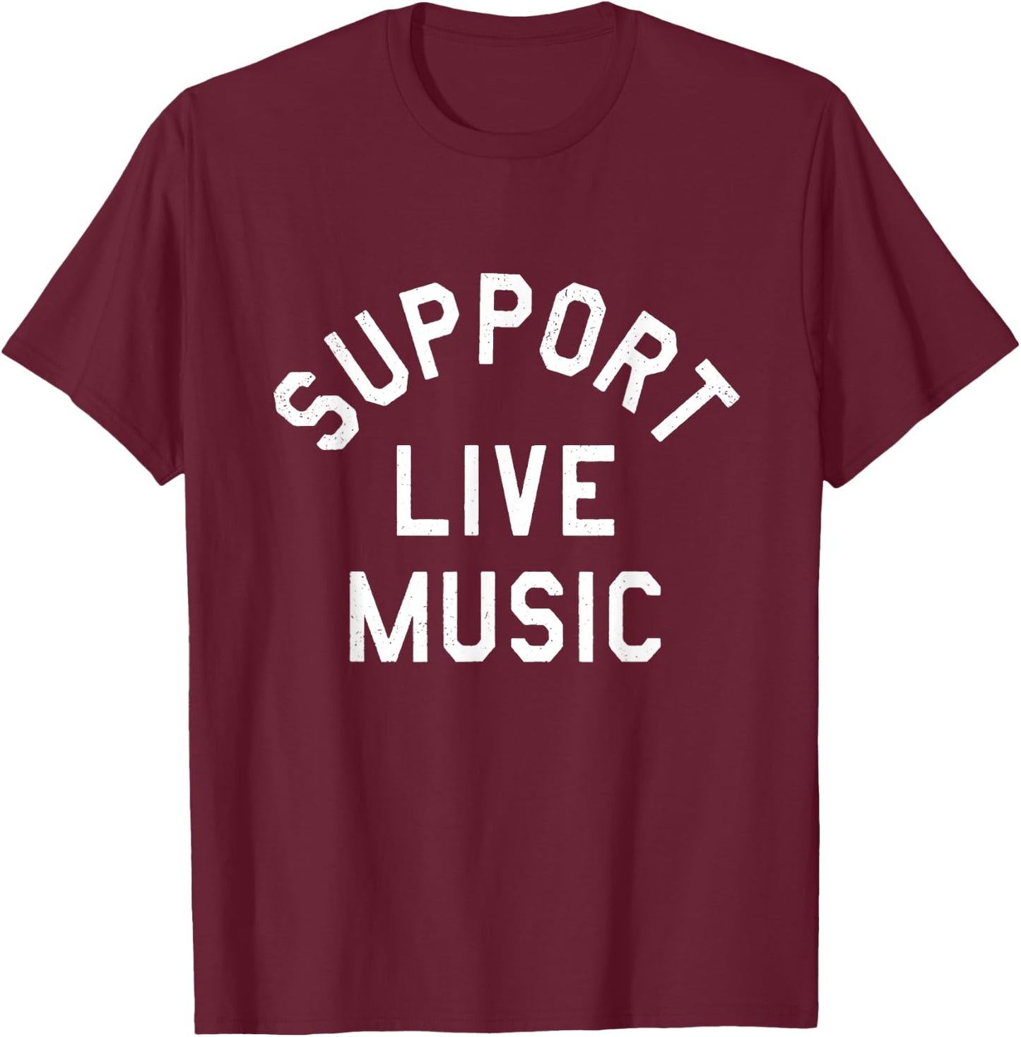Support Live Music Funny T-Shirt - T-Shirt | Maroon