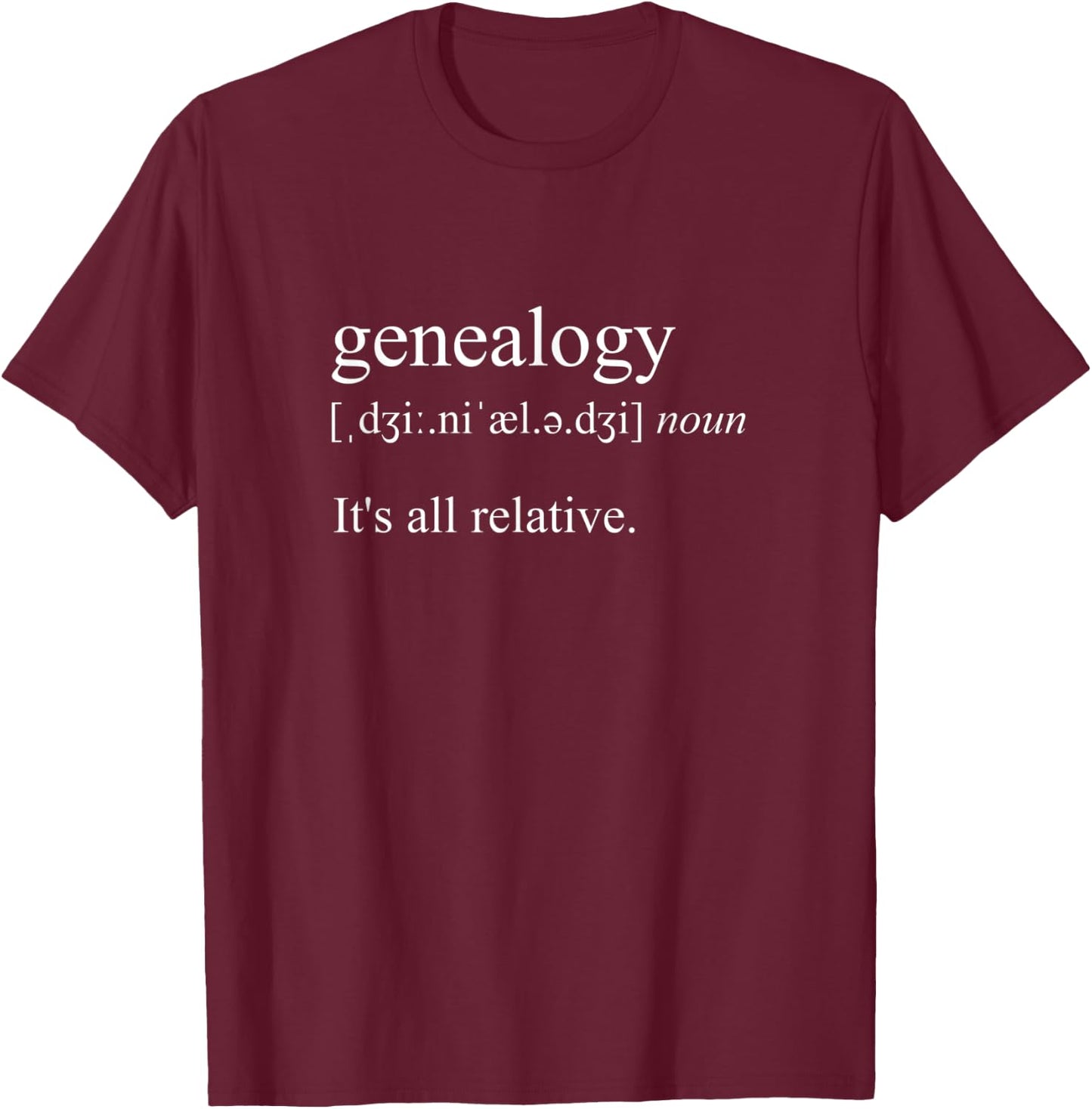 It's All Relative, Genealogy Definition T-Shirt - T-Shirt | Maroon