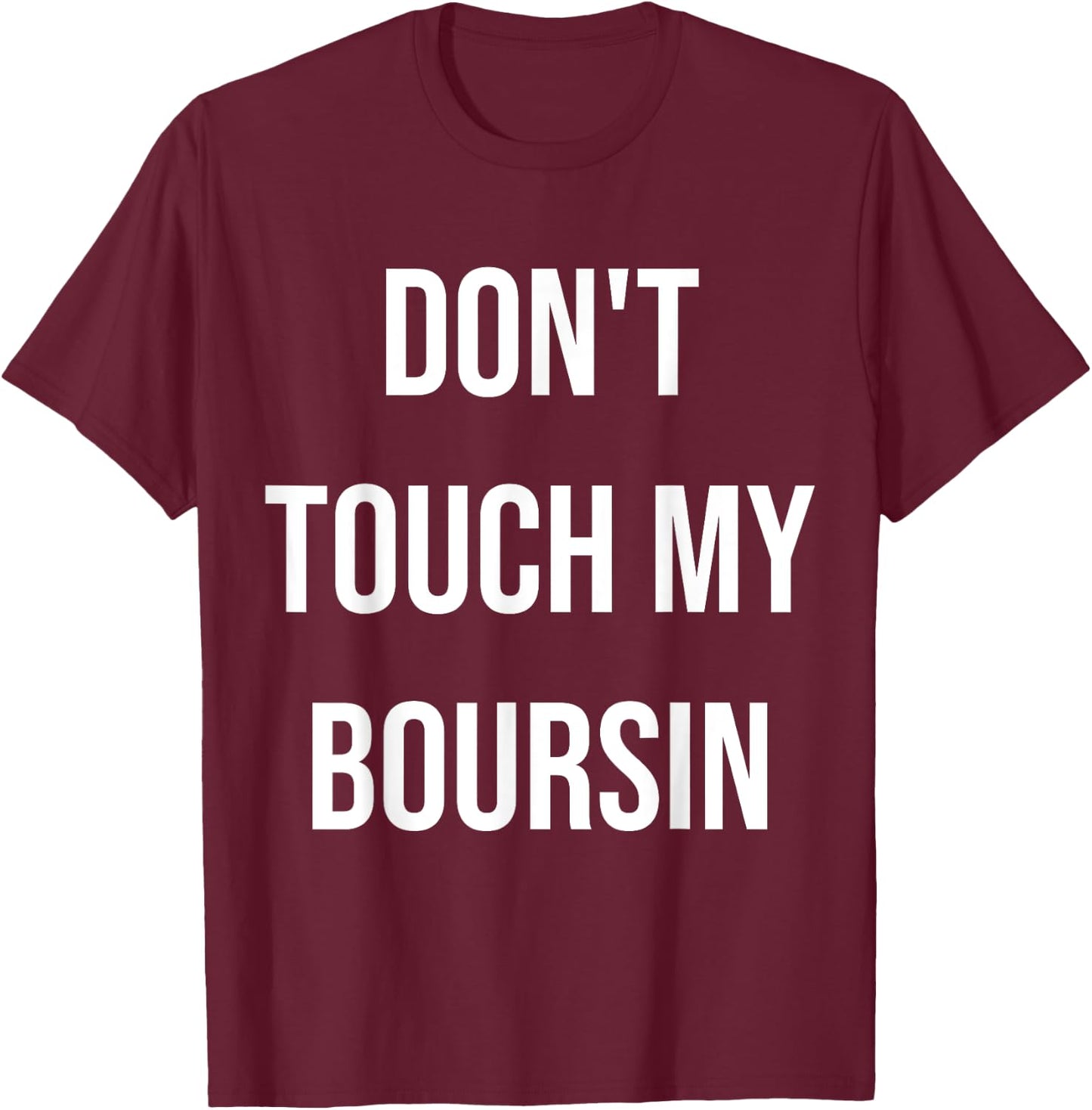 Don't Touch My Boursin Funny Food Foodie Gift T-Shirt - T-Shirt | Maroon