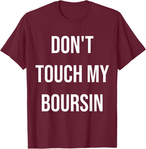 Don't Touch My Boursin Funny Food Foodie Gift T-Shirt - T-Shirt | Maroon