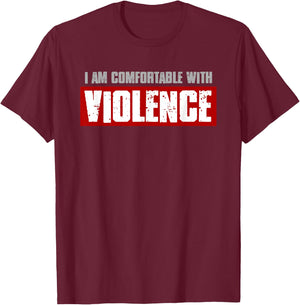 I'M COMFORTABLE WITH VIOLENCE Bold Confident Men's T-Shirt - T-Shirt | Maroon