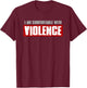 I'M COMFORTABLE WITH VIOLENCE Bold Confident Men's T-Shirt - T-Shirt | Maroon