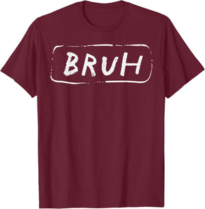 Bruh Funny Saying Slang Brother Meme Brah Men Women Kids T-Shirt - T-Shirt | Maroon