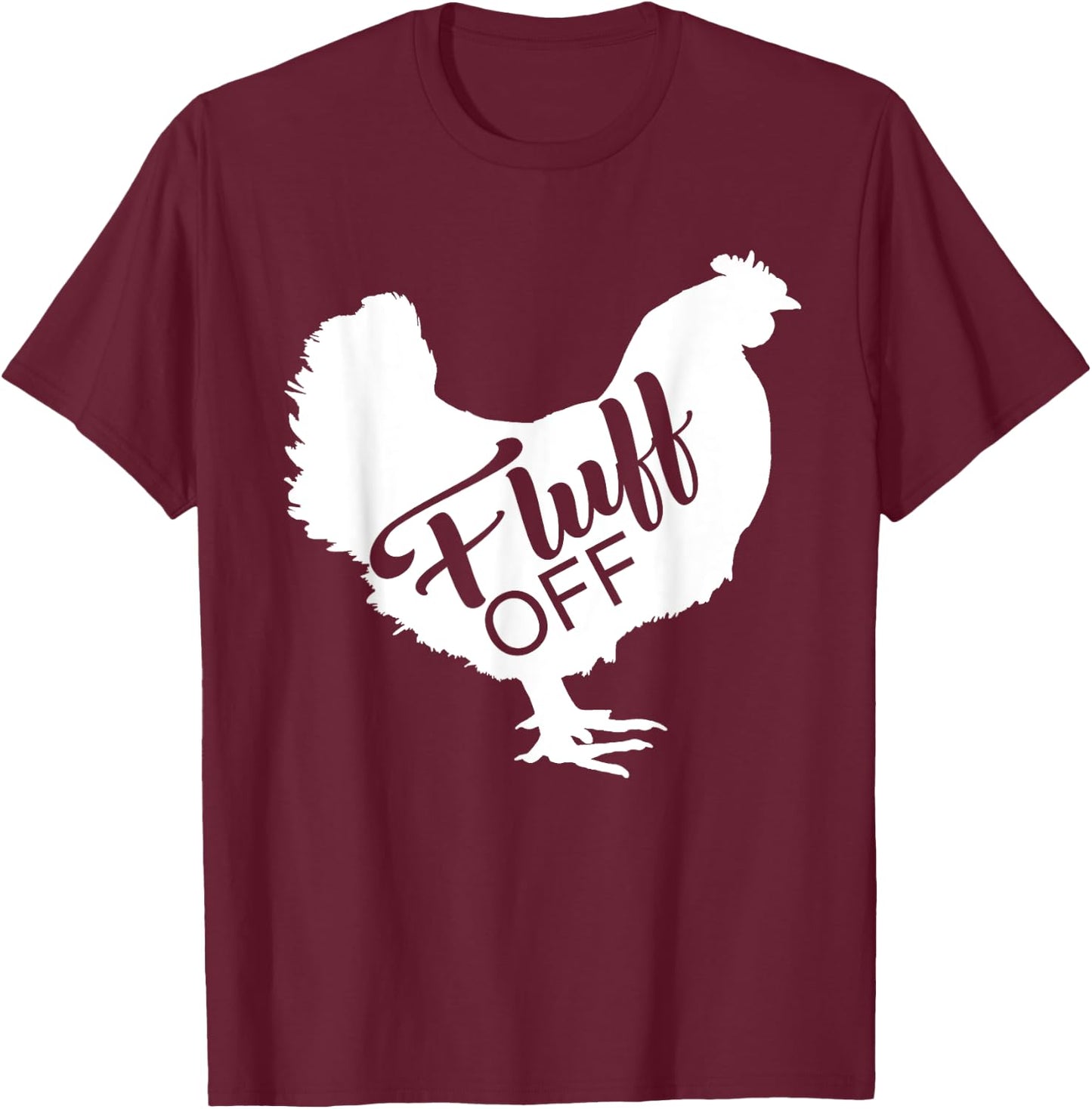 Fluff Off Chicken Lover Shirt Funny Fluff Off Chicken Love T-Shirt - T-Shirt | Maroon