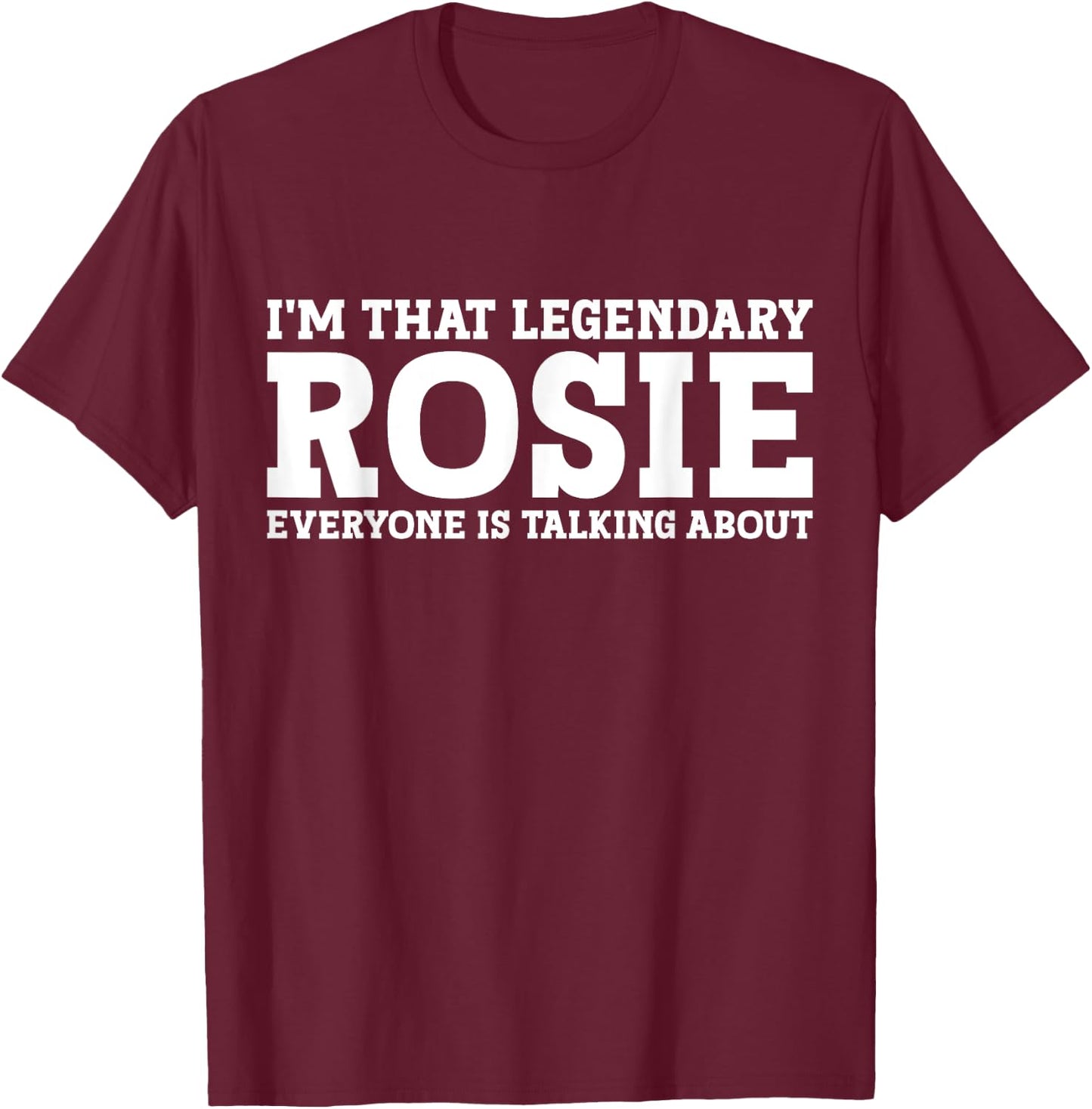 Rosie Personal Name Women Girl Funny Rosie T-Shirt - T-Shirt | Maroon