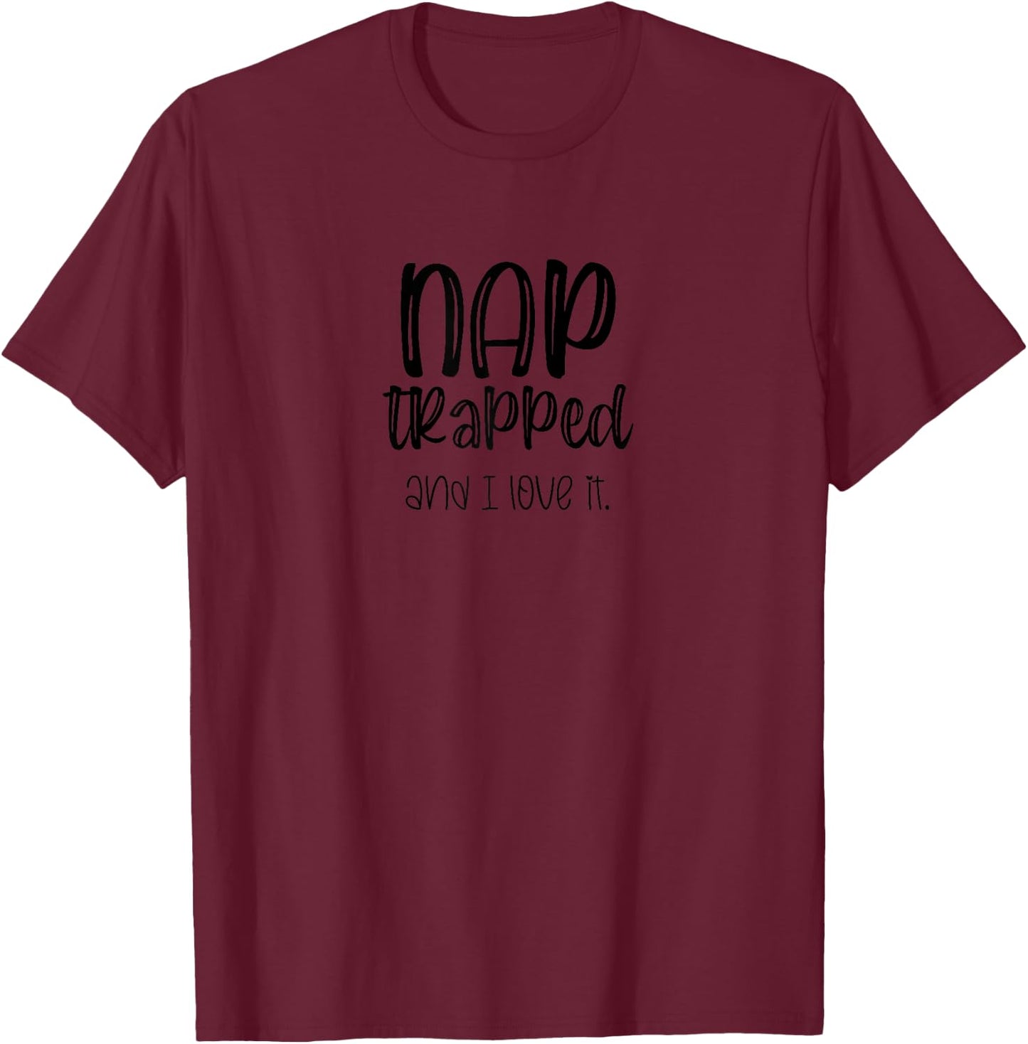 Nap Trapped and I Love It, Mom of Newborn, Littles & Toddler T-Shirt - T-Shirt | Maroon