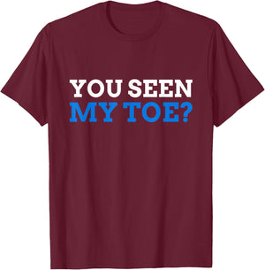 You seen My Toe? Funny Toe Amputee T-Shirt - T-Shirt | Maroon