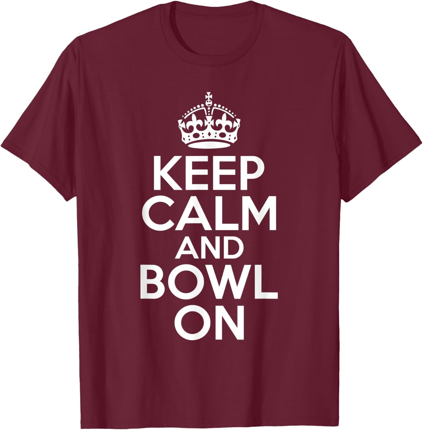 Keep Calm and Bowl On Bowling Team Bowler T-Shirt - T-Shirt | Maroon